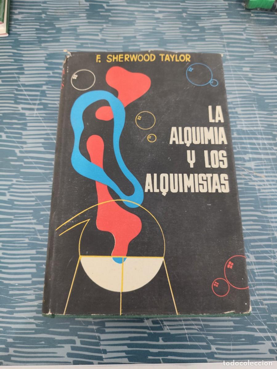 Libros de segunda mano: LA ALQUIMIA Y LOS ALQUIMISTAS,F.SHERWOOD TAYLOR,AHR EDITORIAL,1954,277 P&Aacute;GINAS.