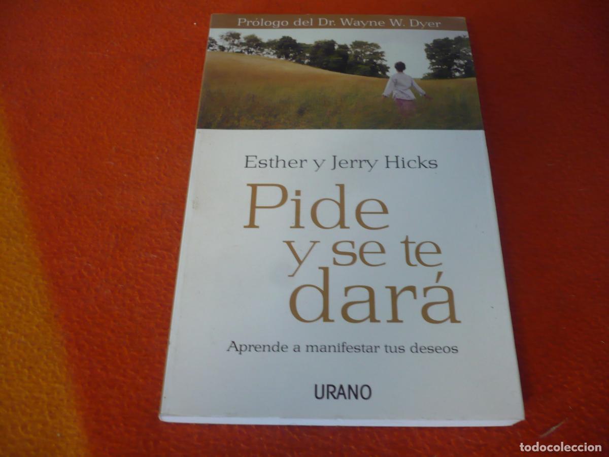 Libros de segunda mano: PIDE Y SE TE DARA APRENDE A MANIFESTAR TUS DESEOS ( ESTHER JERRY HICKS ) 2006 URANO SALUD ABUNDANCIA
