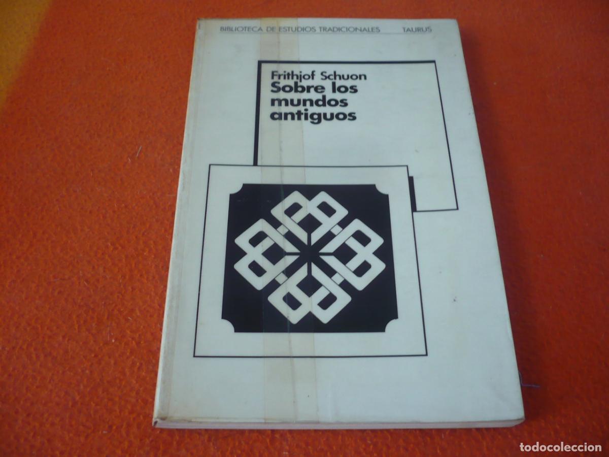 Libros de segunda mano: SOBRE LOS MUNDOS ANTIGUOS ( FRITHJOF SCHUON ) CIELO ORIGEN CRISTIANOS CHAMANISMO UNIVERSO BIBLIA