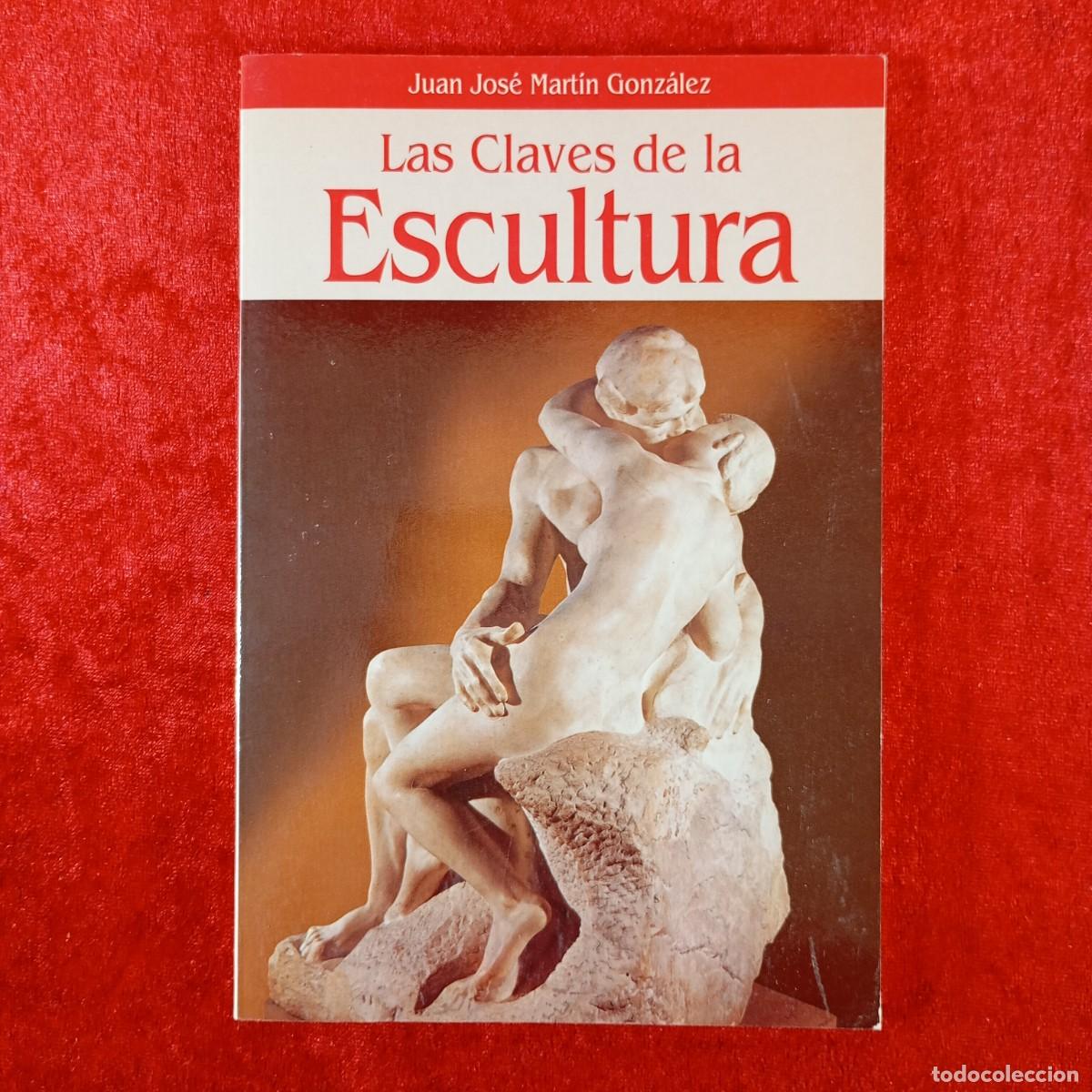 Libros de segunda mano: LAS CLAVES DE LA ESCULTURA - JUAN JOS&Eacute; MART&Iacute;N GONZ&Aacute;LEZ - EDITORIAL PLANETA - 1995 / 673