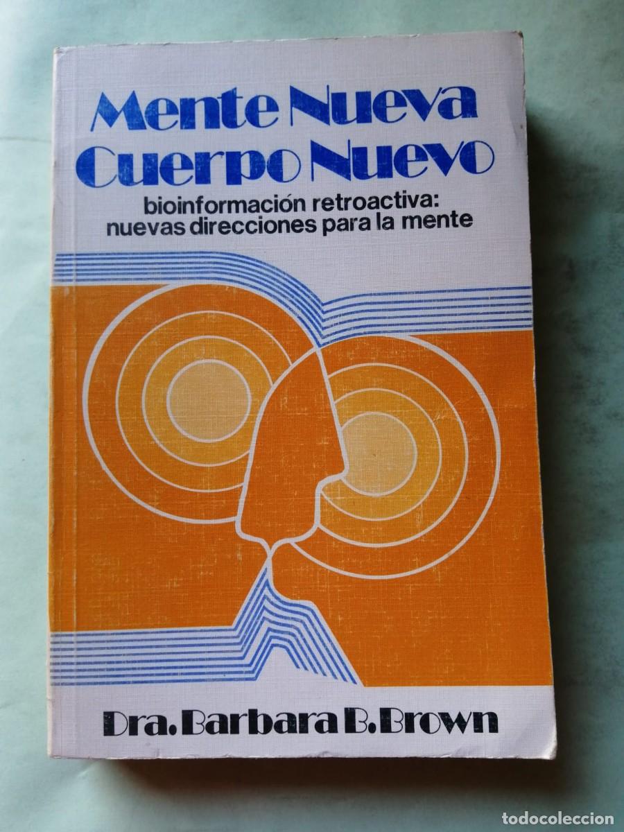 Libros de segunda mano: MENTE NUEVA, CUERPO NUEVO (Dra BARBARA B. BROWN)