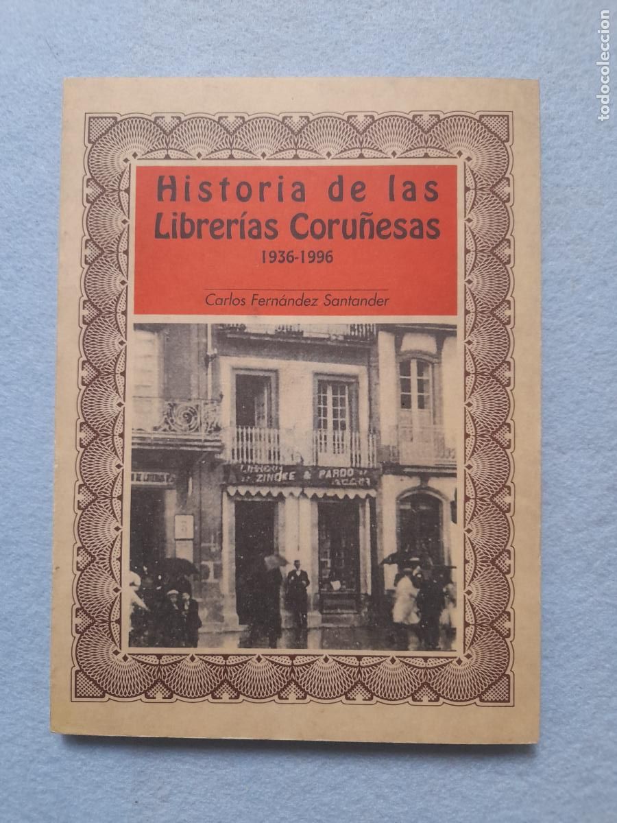 Gebrauchte B&uuml;cher: Historia de las Librer&iacute;as Coru&ntilde;esas. 1936-1996. Carlos Fern&aacute;ndez Santander.