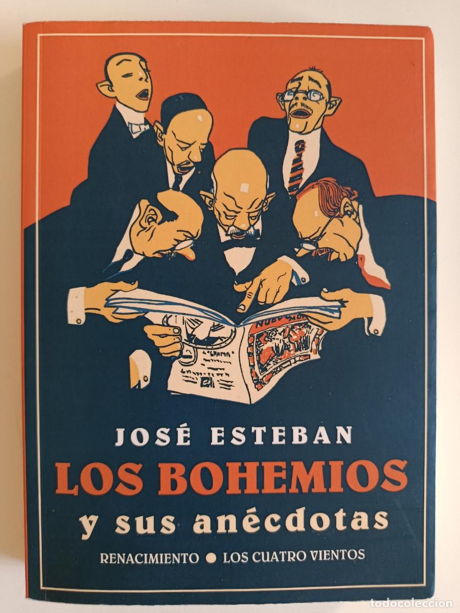 Libros de segunda mano: LOS BOHEMIOS Y SUS AN&Eacute;CDOTAS. JOS&Eacute; ESTEBAN. RENACIMIENTO. 2015