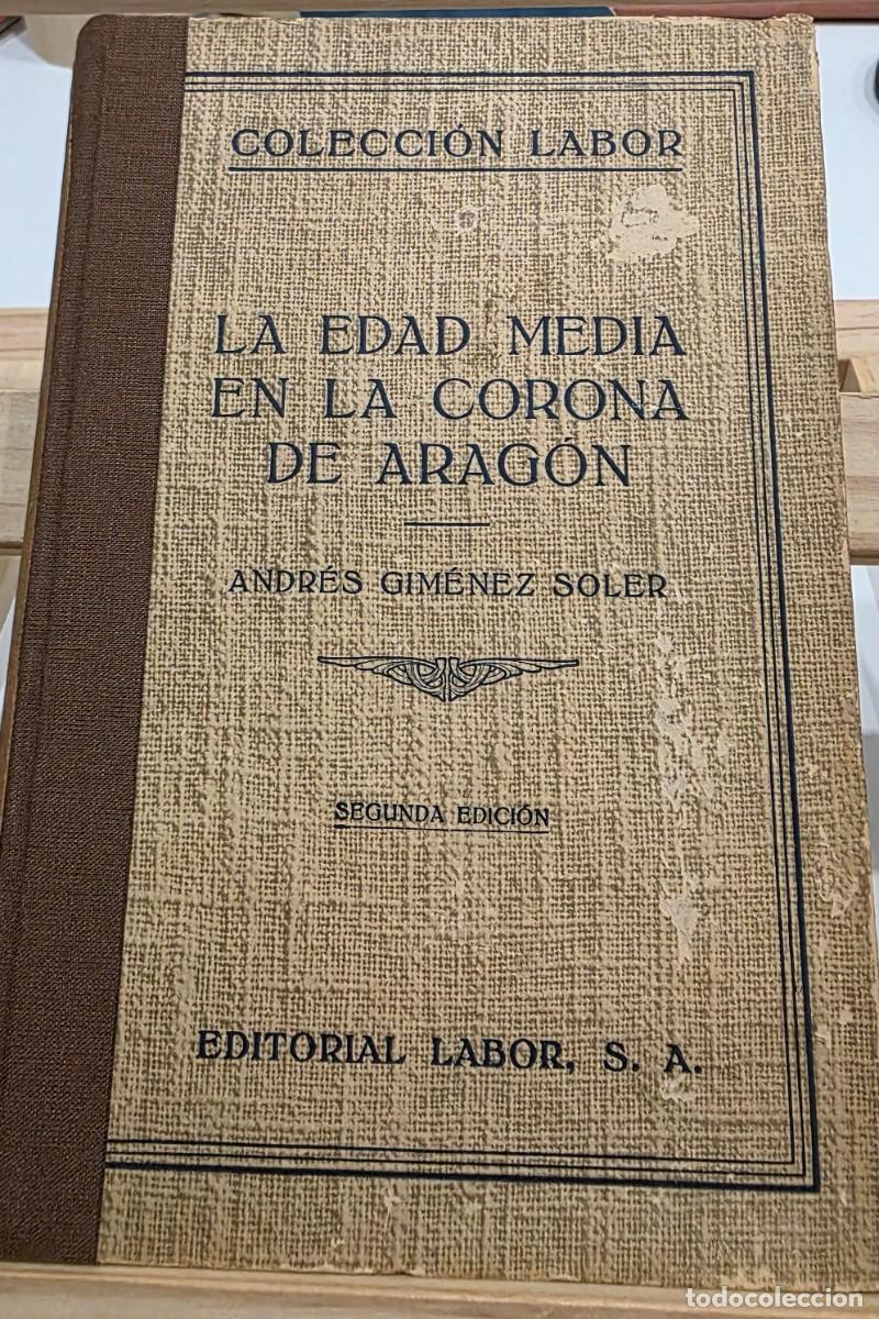 Libros de segunda mano: &rdquo;La Edad Media en la Corona de Arag&oacute;n&rdquo; de A. Gimenez Soler. Col, Labor, 1944 (2a ed.)