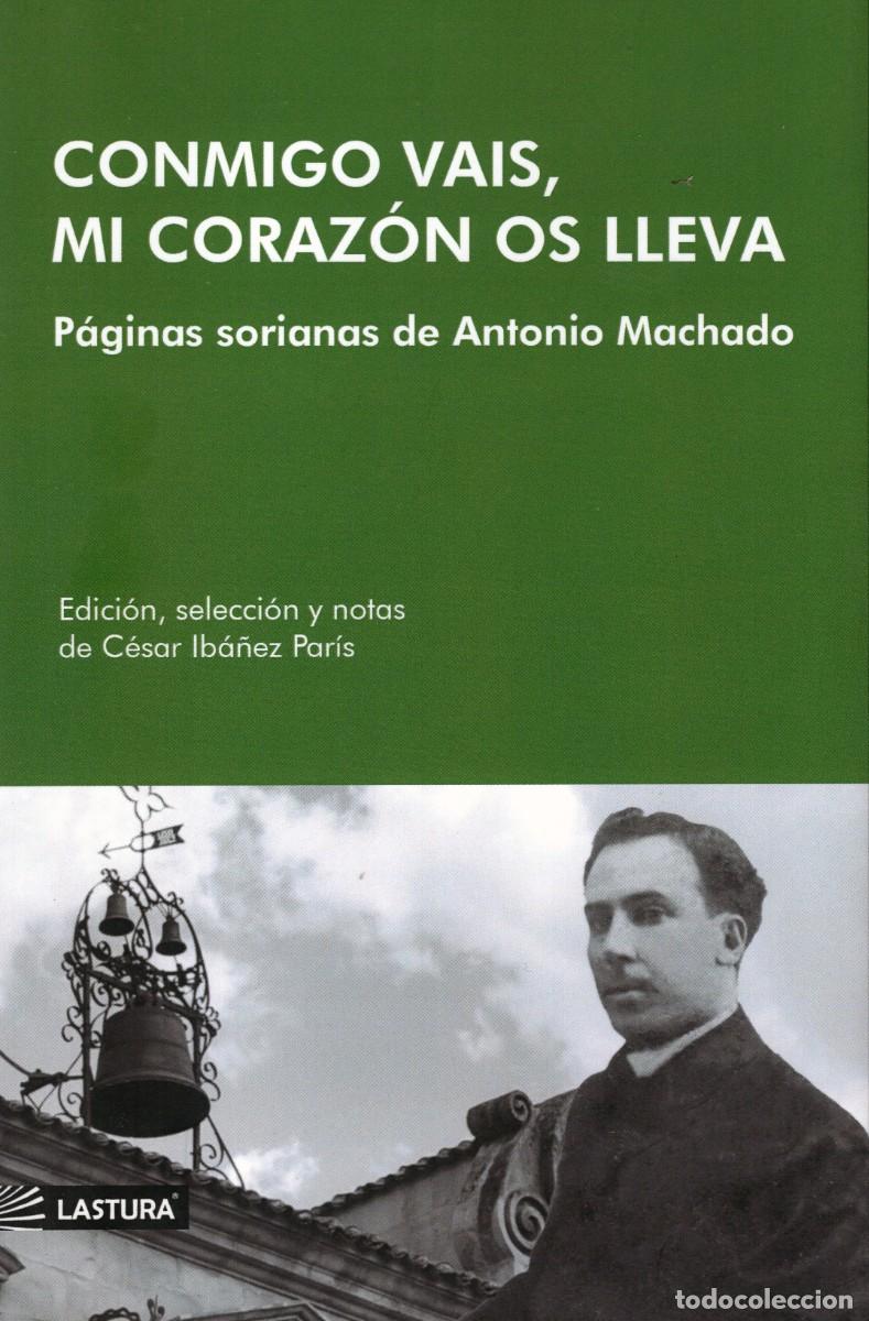 Libros de segunda mano: CONMIGO VAIS, MI CORAZ&Oacute;N OS LLEVA. P&aacute;ginas sorianas de Antonio Machado. Ed. de C&eacute;sar Ib&aacute;&ntilde;ez Par&iacute;s