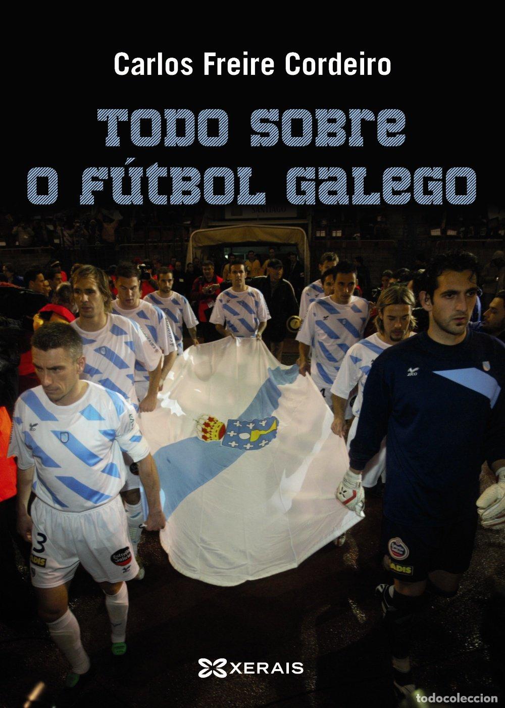 Libros de segunda mano: Todo Sobre o F&uacute;tbol Galego - Freire Cordeiro, Carlos - Edici&oacute;ns Xerais - Grandes Obras - Singulares