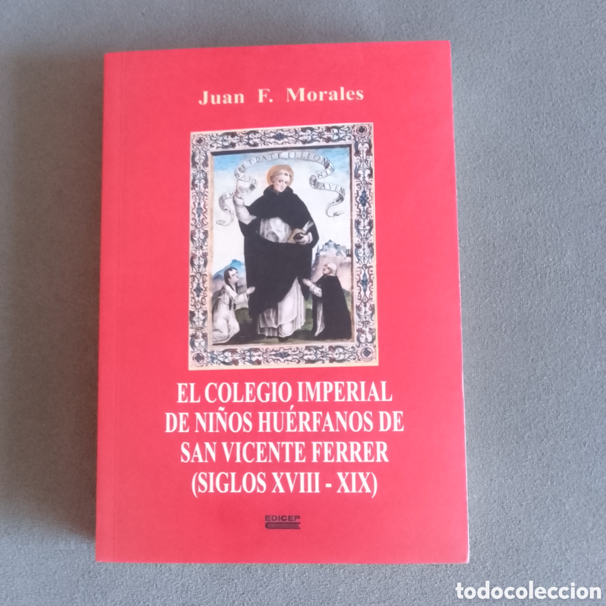 Libri di seconda mano: EL COLEGIO IMPERIAL DE NI&Ntilde;OS HUERFANOS DE DAN VICENTE FERRER SIGLOS XVIII Y XIX POR JUAN F. MORALES