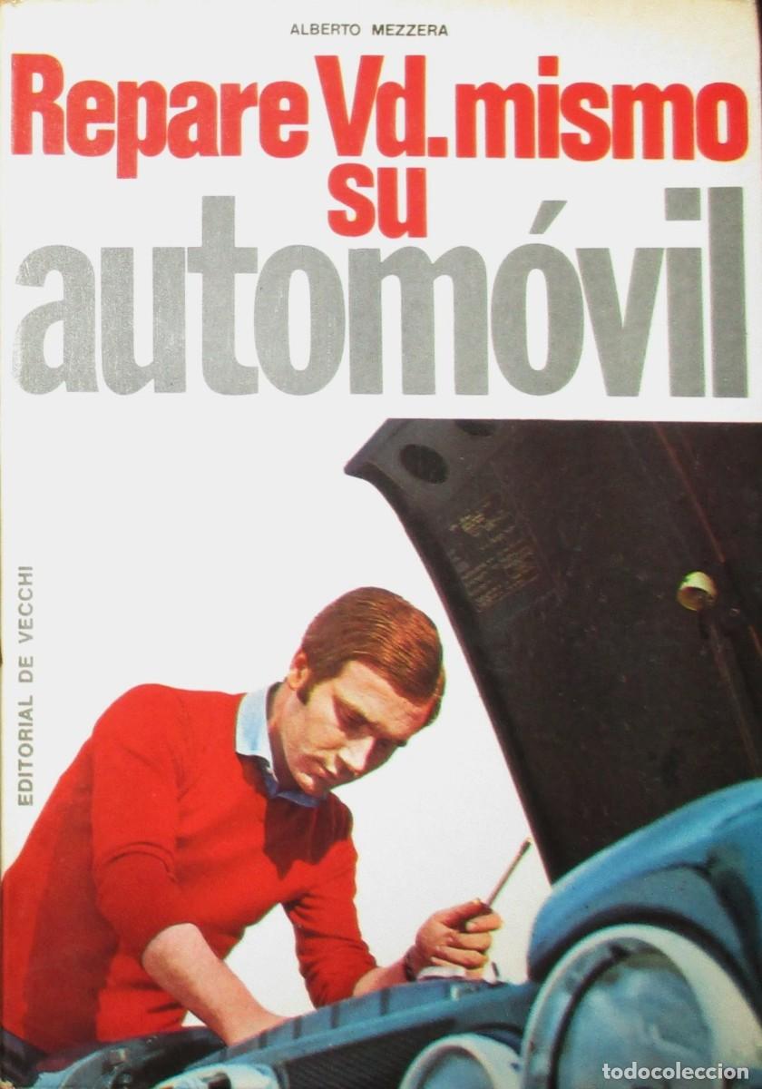 Libri di seconda mano: REPARE VD. MISMO SU AUTOM&Oacute;VIL. MANUAL DE REPARACIONES. ALBERTO MEZZERA. 1974. EN ESPA&Ntilde;OL.