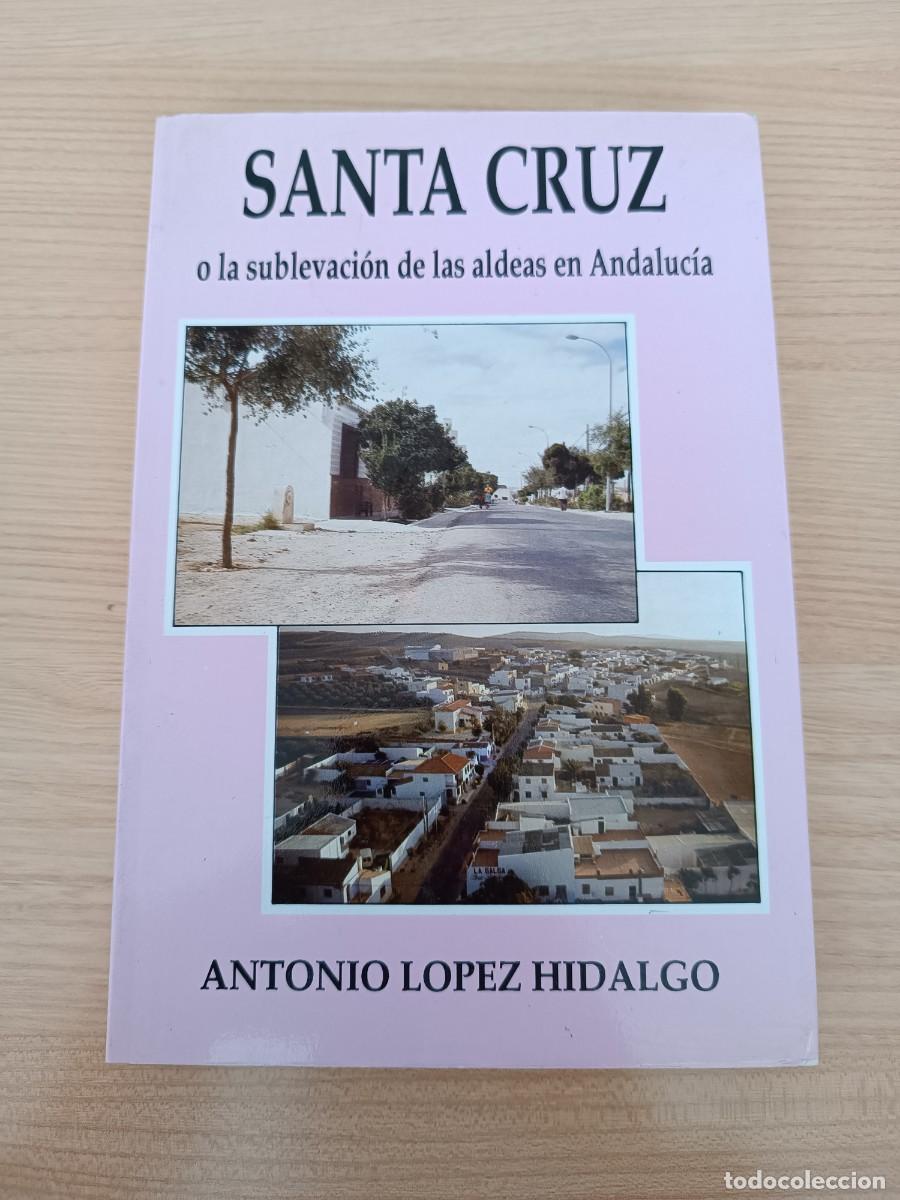 Libros de segunda mano: Santa Cruz o la sublevaci&oacute;n de las aldeas en Andaluc&iacute;a - Antonio L&oacute;pez Hidalgo