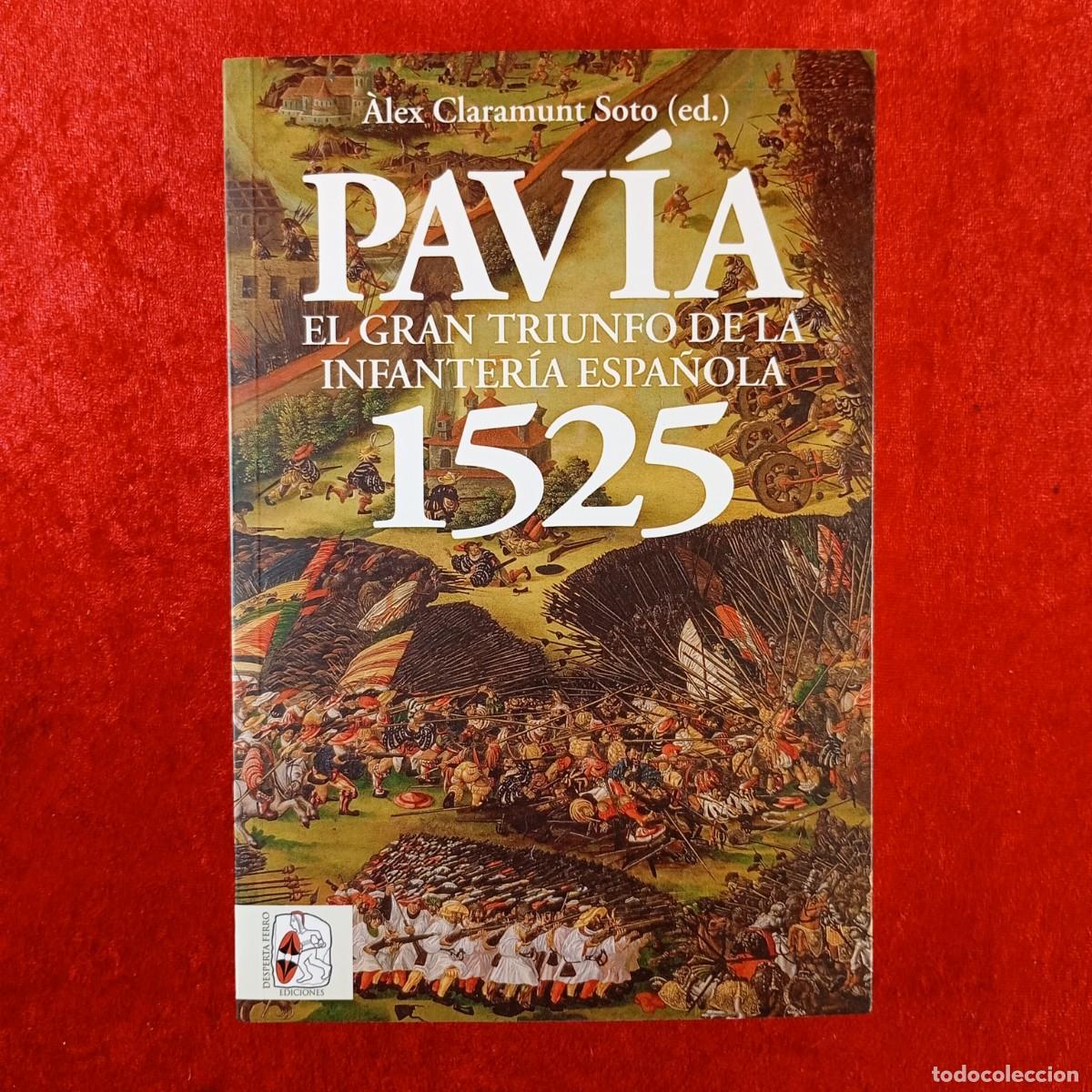 Libros de segunda mano: PAV&Iacute;A, EL GRAN TRIUNFO DE LA INFANTER&Iacute;A ESPA&Ntilde;OLA 1525 - &Agrave;LEX CLARAMUNT SOTO - DESPERTA FERRO / 853