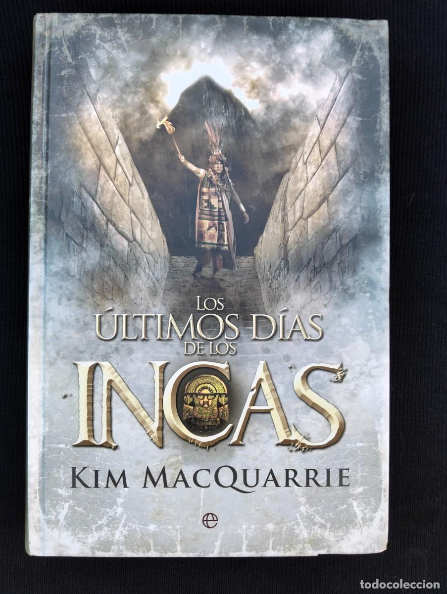 Libros de segunda mano: Libro Los Ultimos dias de los Incas-Kim Macquarre