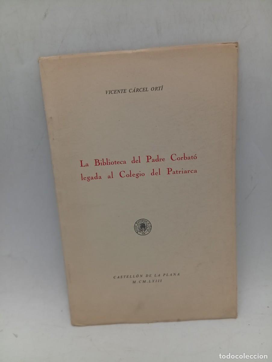 Libros de segunda mano: LA BIBLIOTECA DEL PADRE CORBATO LEGADA AL COLEGIO DEL PATRIARCA. VICENTE CARCEL. 1963. PAGS : 35.