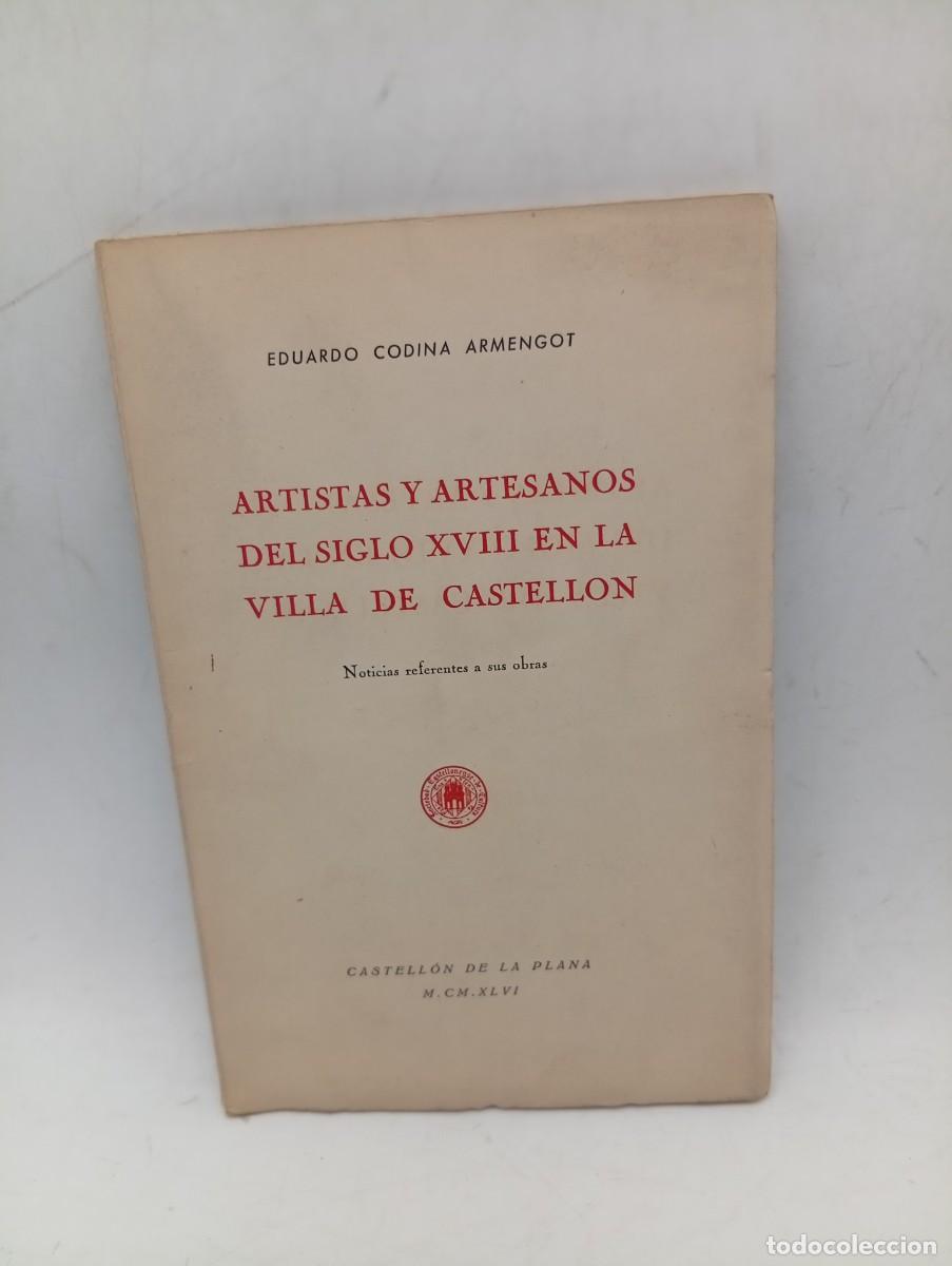 Libros de segunda mano: ARTISTA Y ARTESANOS DEL S. XVIII EN LA VILLA DE CASTELLON. EDUARDO CODINA ARMENGOT. 1946. PAGS : 60.