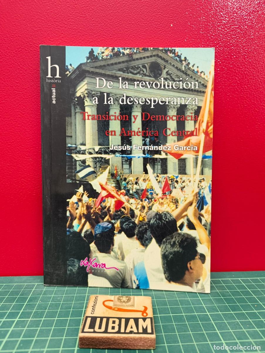 Libros de segunda mano: De la revoluci&oacute;n a la desesperanza. Transici&oacute;n y democracia en Am&eacute;rica Central &ndash; Jes&uacute;s Fern&aacute;ndez Gar