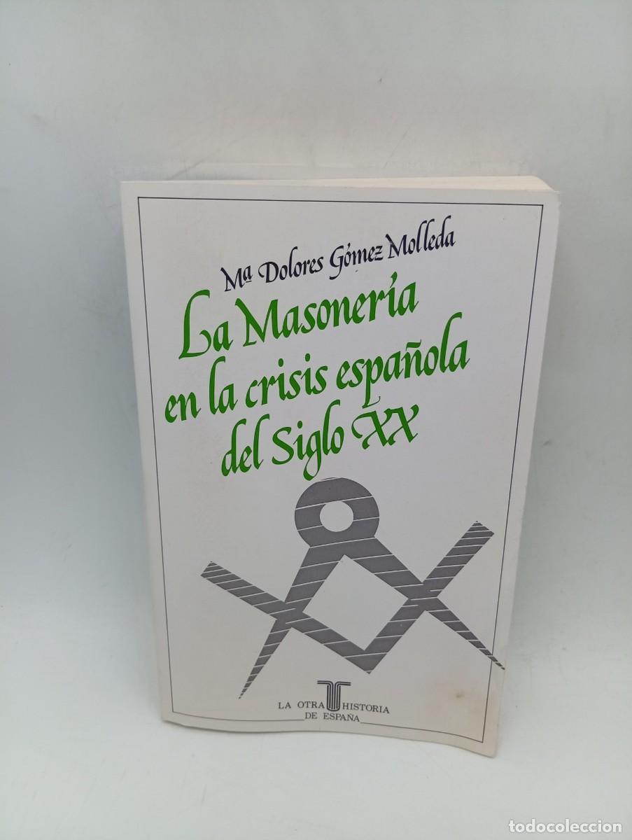 Libros de segunda mano: LA MASONERIA EN LA CRISIS ESPQA&Ntilde;OLA DEL S. XX. M&ordf;. DOLORES GOMEZ MOLLEDA. 1986. PAGS : 537.