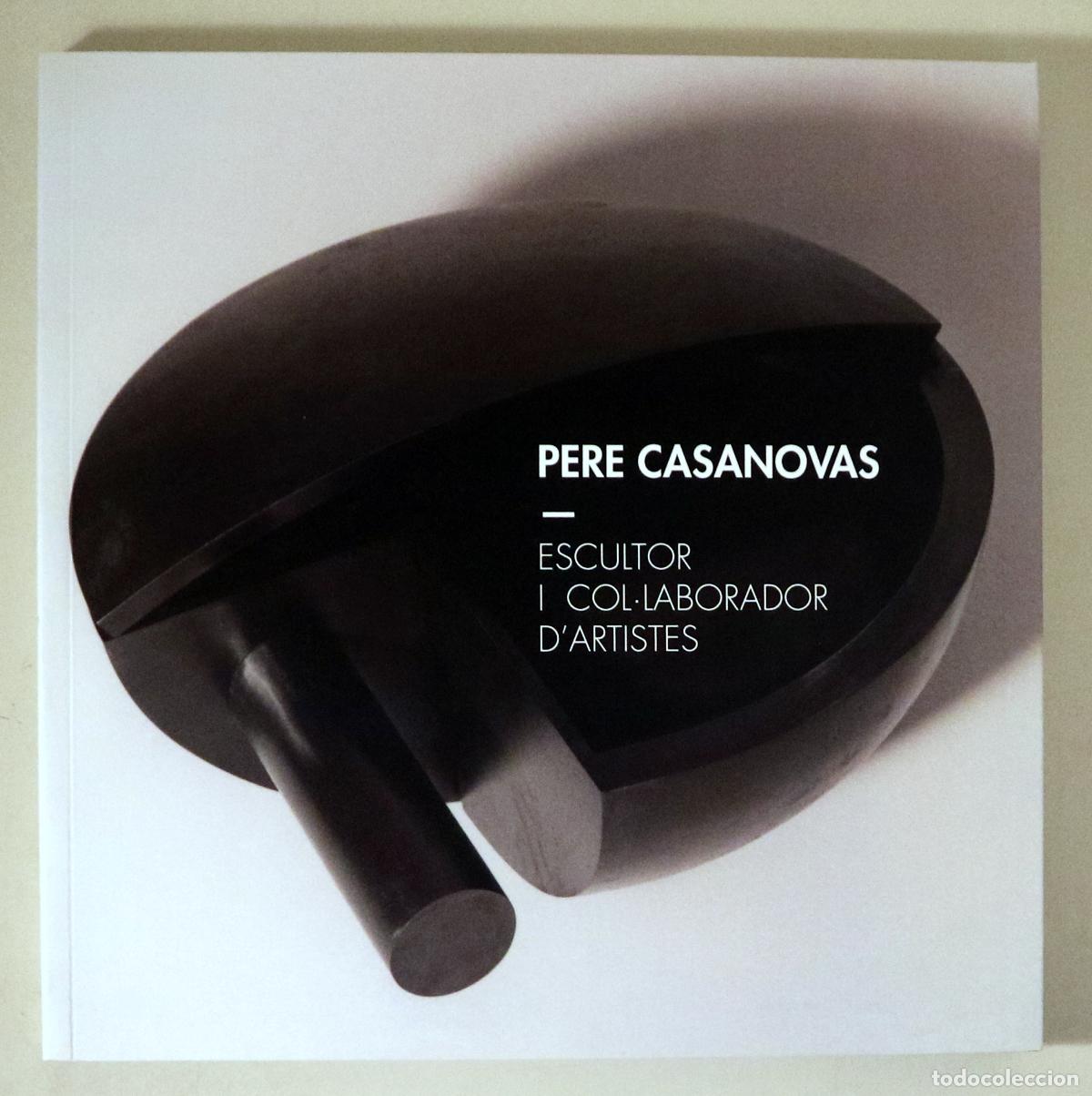 Second hand books: CASANOVAS, Pere - PERE CASANOVAS. ESCULTOR I COL&middot;LABORADOR D'ARTISTES - Matar&oacute; 2021 - Molt il&middot;lustra