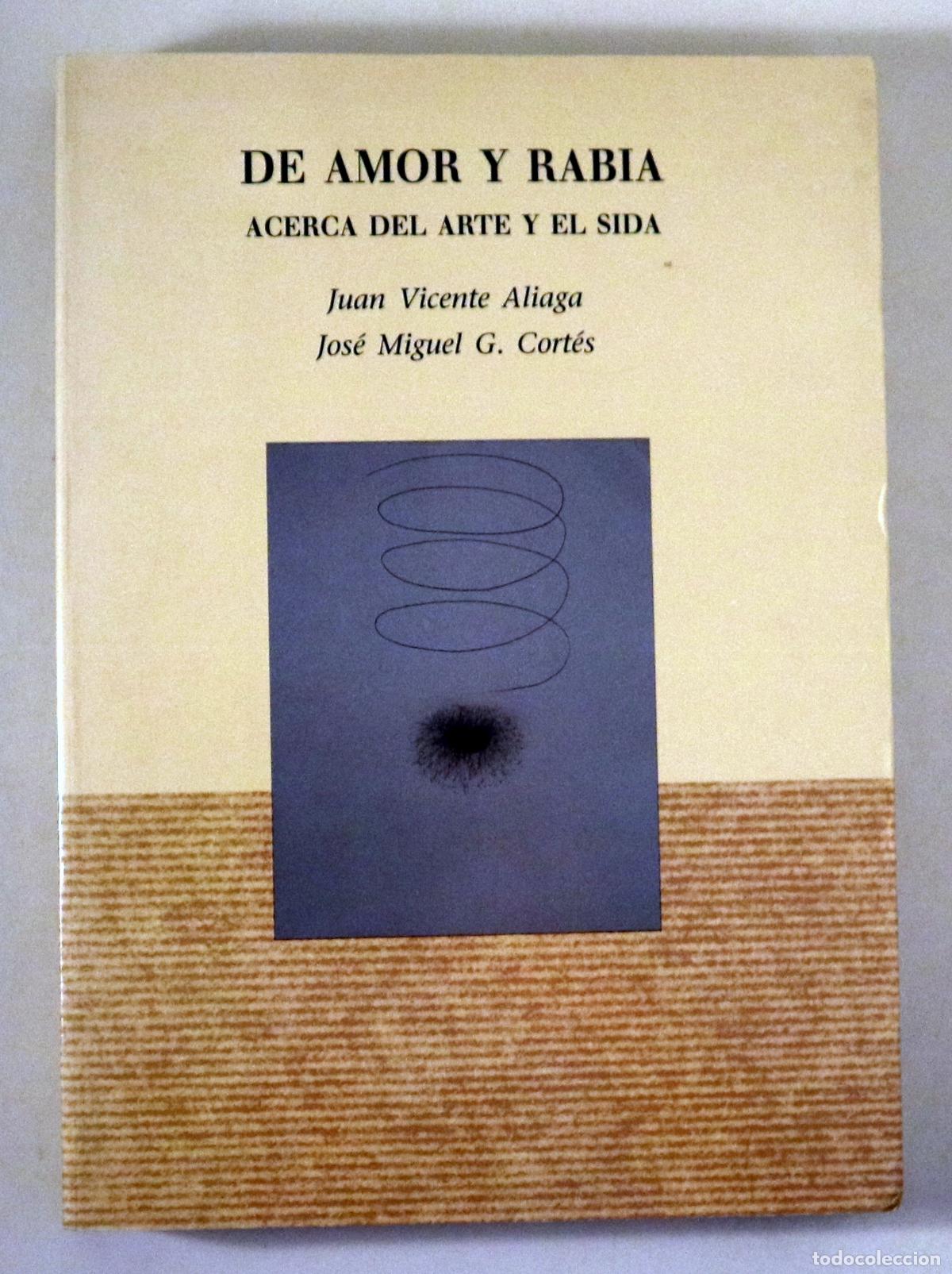 Second hand books: ALIAGA, Juan V. - CORT&Eacute;S, Jos&eacute; Miguel G. - DE AMOR Y RABIA. Acerca del arte y el sida - Val&egrave;ncia 199