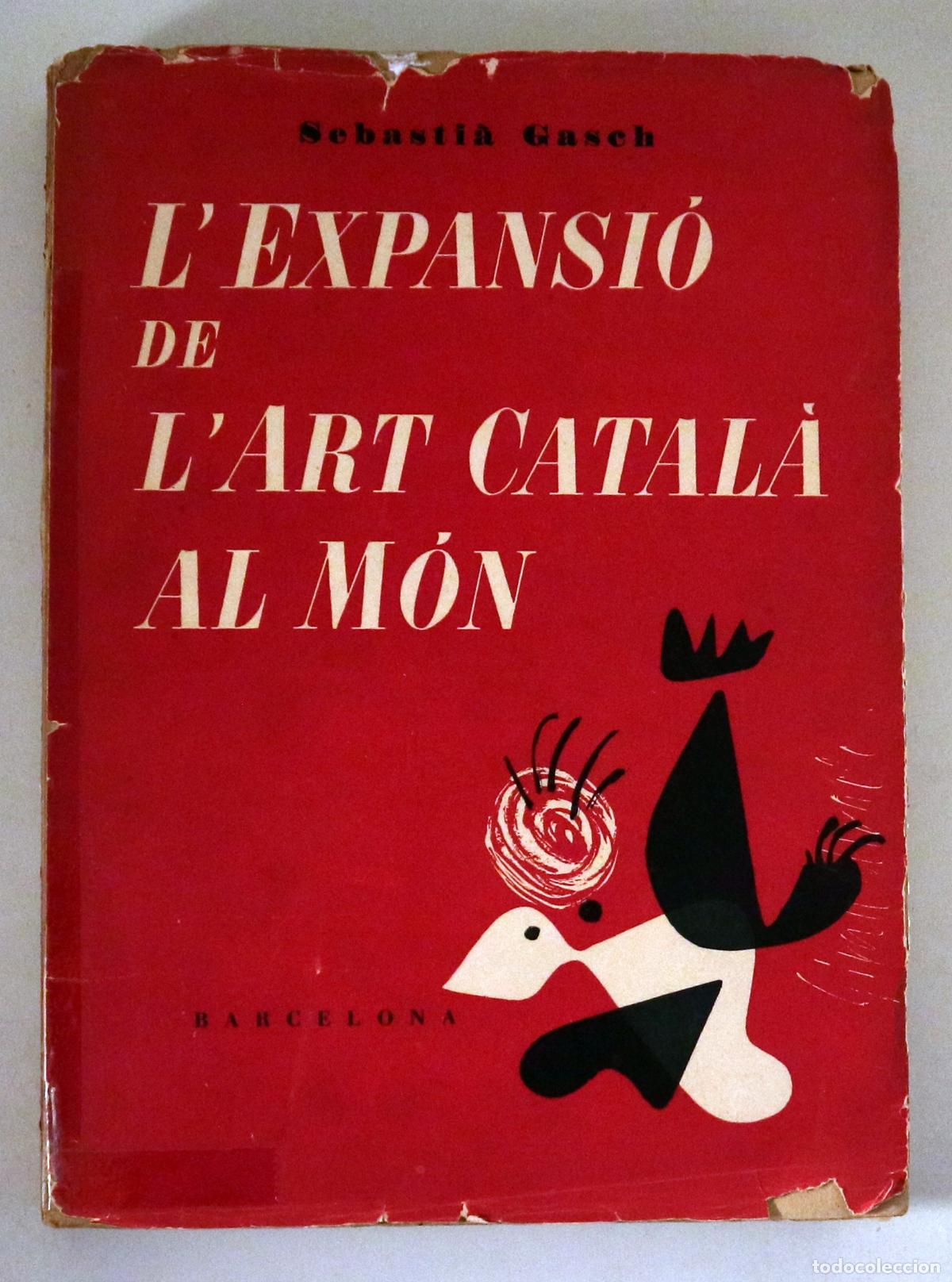 Second hand books: GASCH, Sebasti&agrave; - L'EXPANSI&Oacute; DE L'ART CATAL&Agrave; AL M&Oacute;N - Barcelona 1953 - Il&middot;lustrat