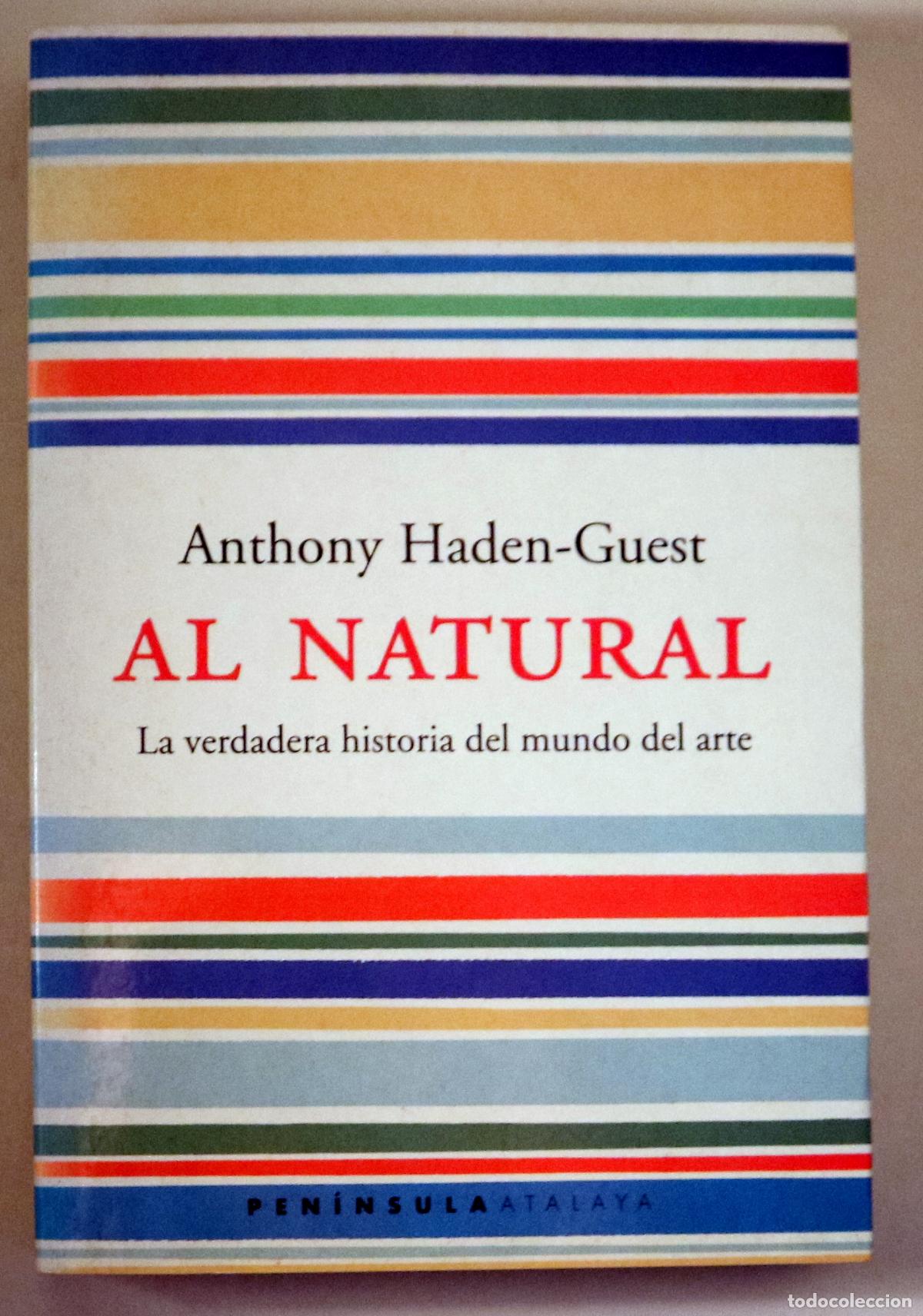 Libros de segunda mano: HADEN-GUEST, Anthony - AL NATURAL. La verdadera historia del mundo del arte - Barcelona 2000