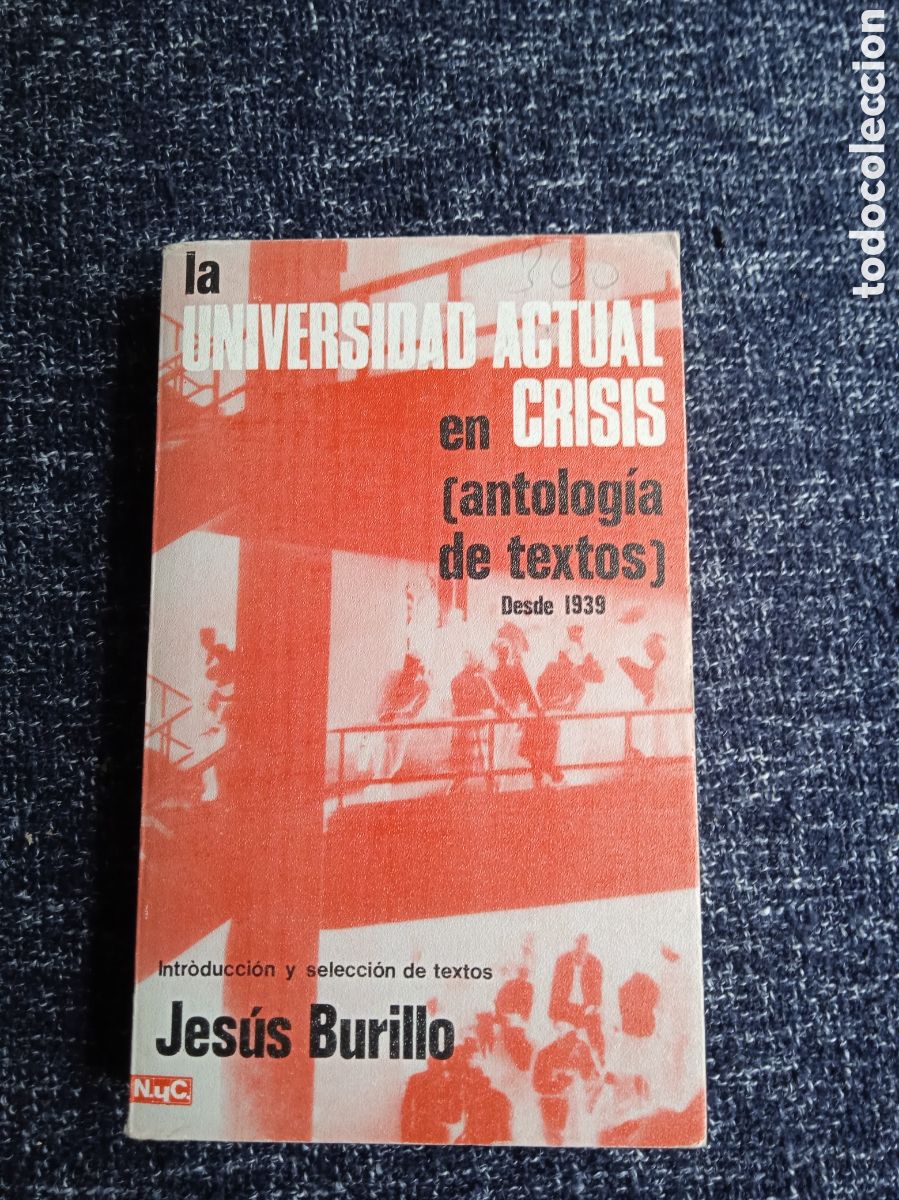 Second hand books: LA UNIVERSIDAD ACTUAL EN CRISIS (ANTOLOG&Iacute;A DE TEXTOS) DESDE 1939 / JES&Uacute;S BURILLO