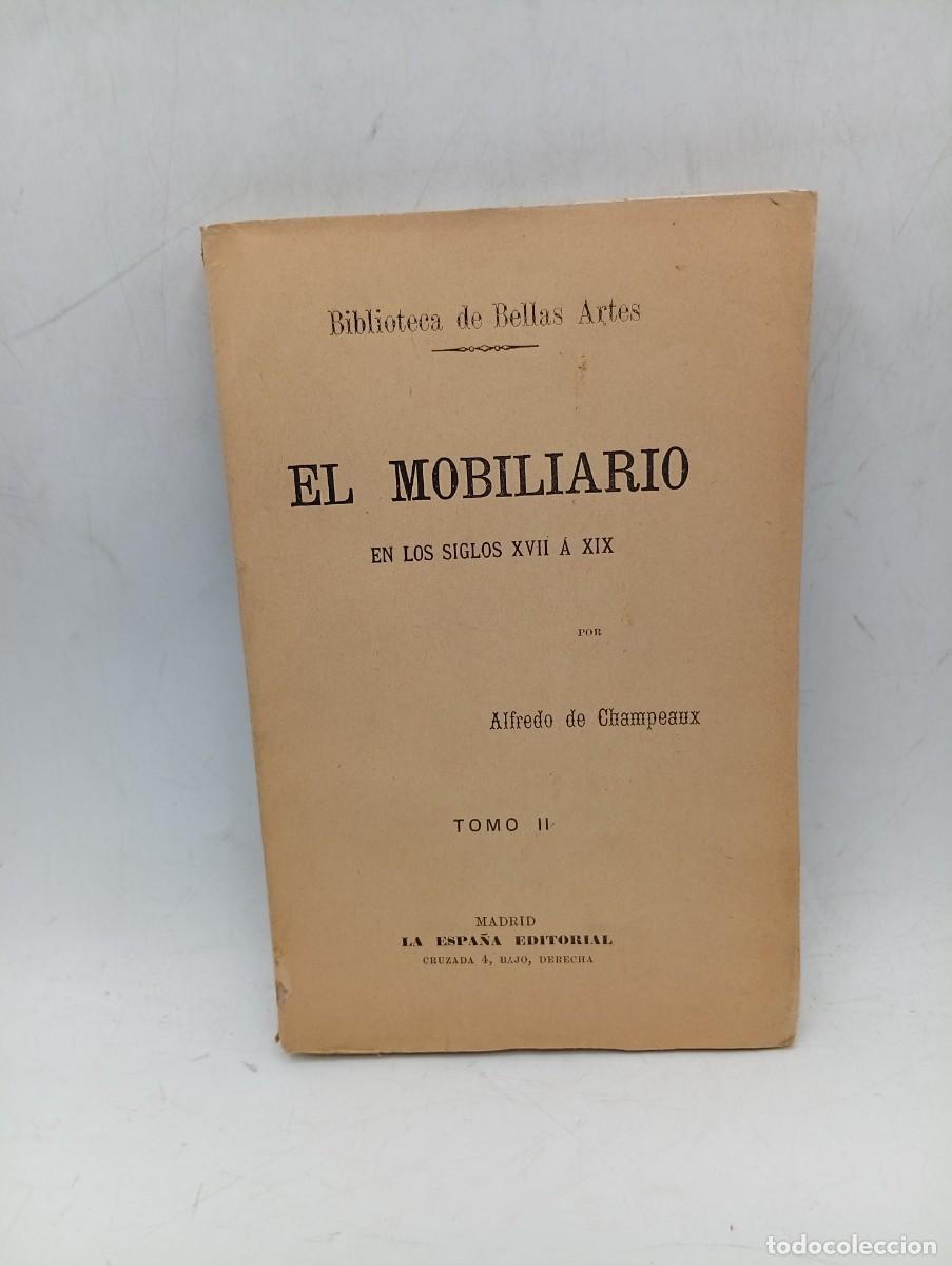 Libros de segunda mano: EL MOBILIARIO EN LOS SIGLOS XVII A XIX. ALFREDO DE CHAMPEAUX. TOMO II. SIN FECHAR. PAGS : 304.
