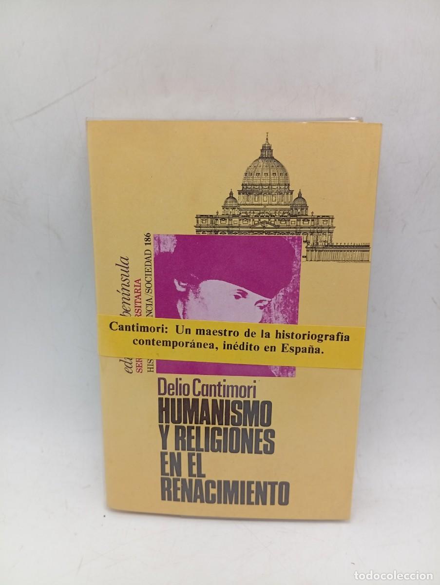Libros de segunda mano: HUMANISMO Y RELIGIONES EN EL RENACIMIENTO. DELIO CANTIMORI. 1984. PAGS : 315.