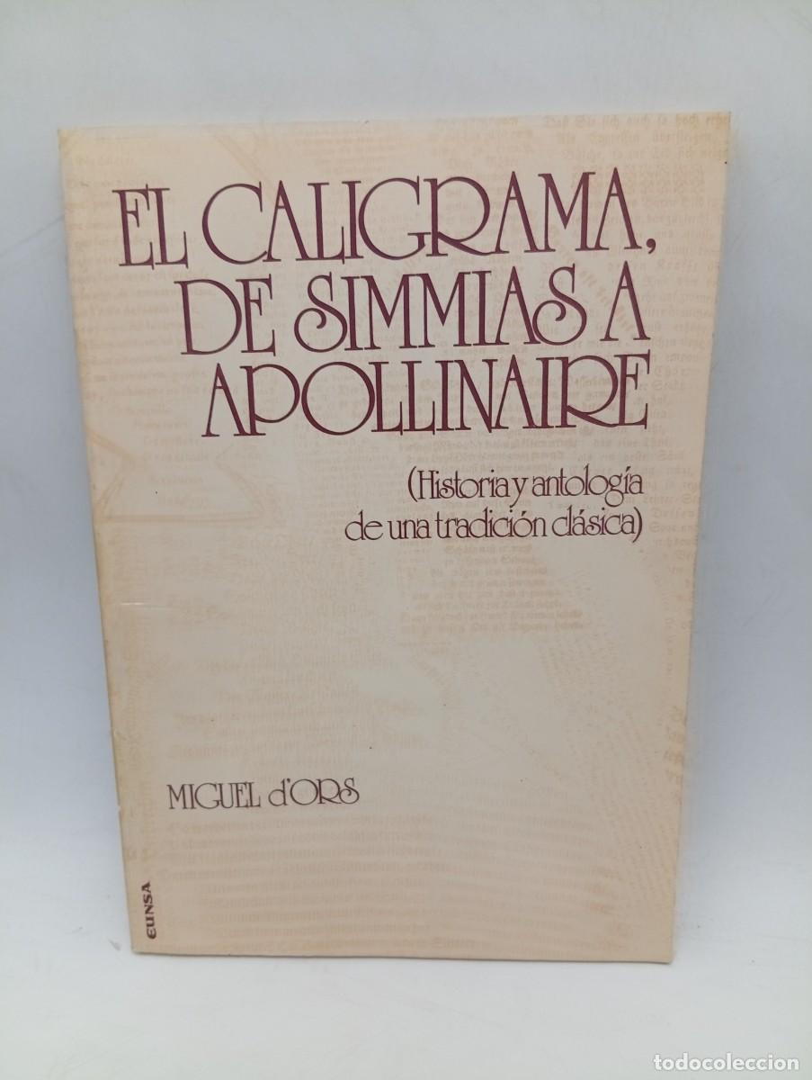 Libros de segunda mano: EL CALIGRAMA, DE SIMMIAS A APOLLINAIRE. HISTORIA Y ANTOLOGIA. MIGUEL D&acute;ORS. 1977. PAGS : 123.