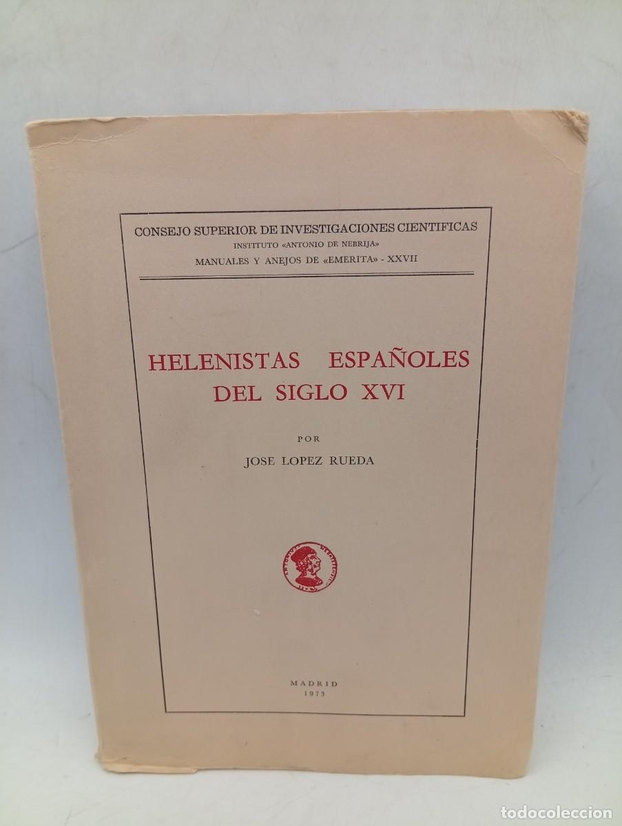 Libros de segunda mano: HELENISTAS ESPA&Ntilde;OLES DEL SIGLO XVI. JOSE LOPEZ RUEDA. 1973. PAGS : 464. INTONSO.