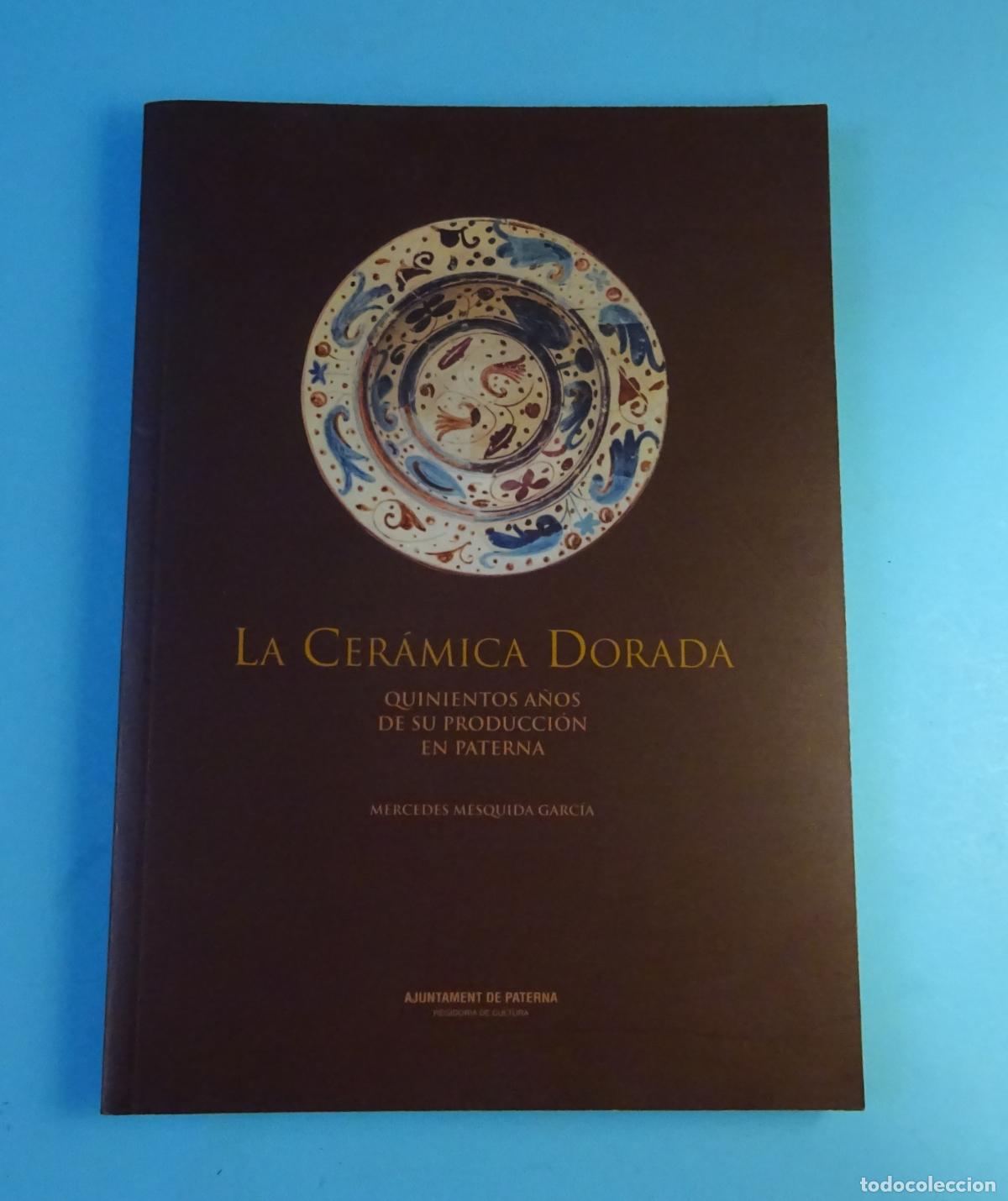 Libros de segunda mano: LA CER&Aacute;MICA DORADA. QUINIENTOS A&Ntilde;OS DE SU PRODUCCI&Oacute;N EN PATERNA. MERCEDES MESQUIDA GARCIA, 2001