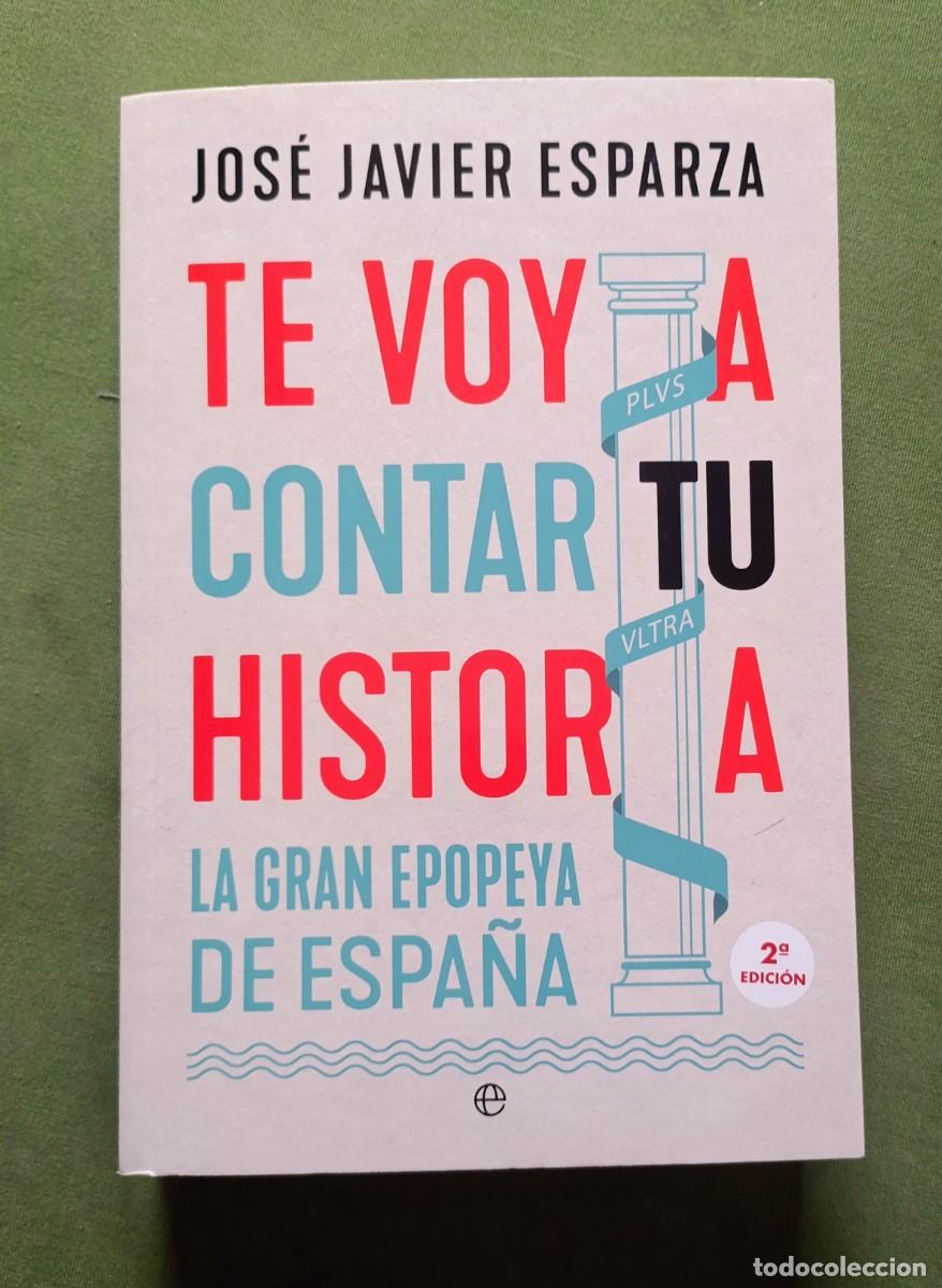 Libros de segunda mano: TE VOY A CONTAR TU HISTORIA. LA GRAN EPOPEYA DE ESPA&Ntilde;A - JOS&Eacute; JAVIER ESPARZA - D20