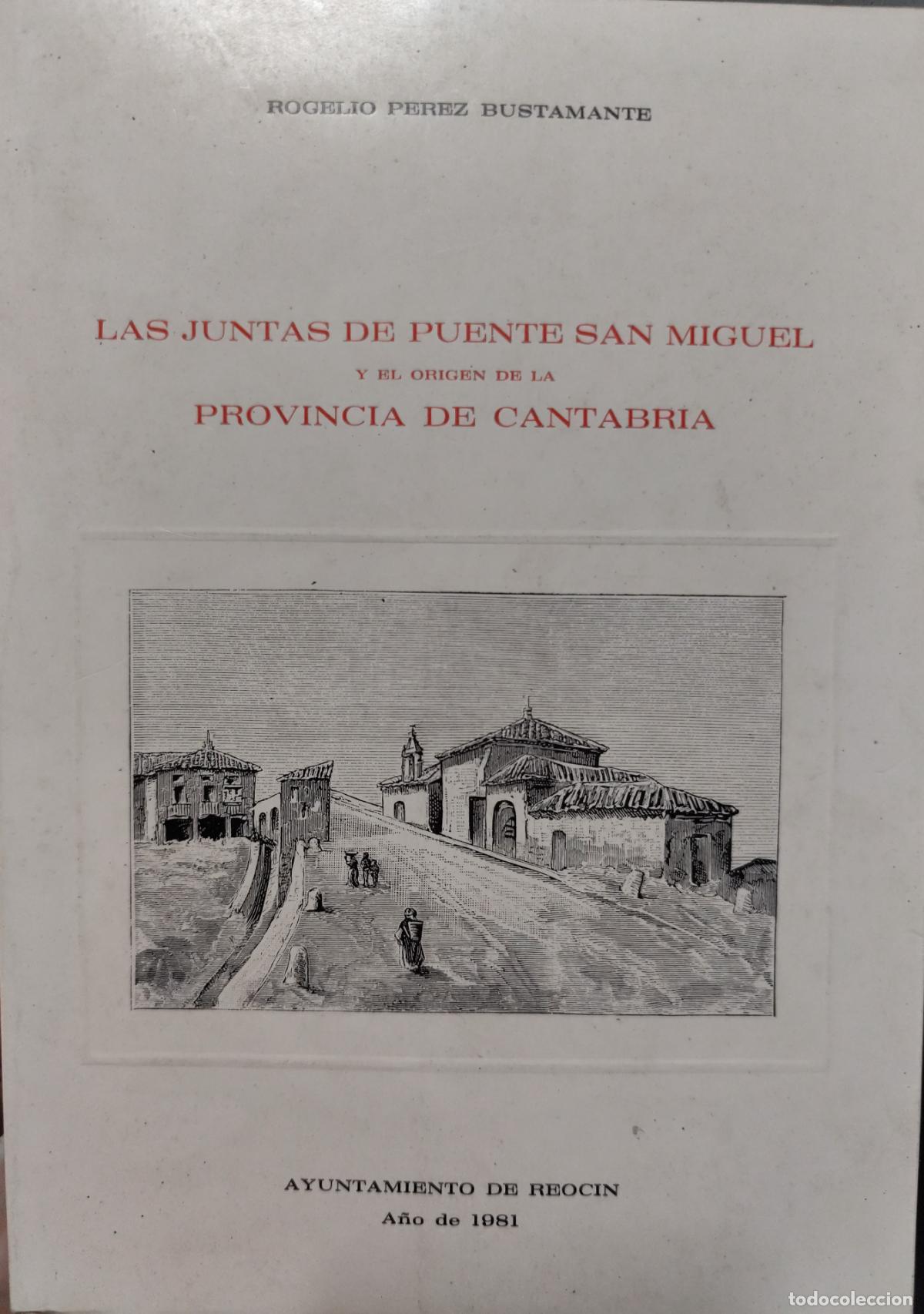 Libros de segunda mano: LAS JUNTAS DEPUENTE SAN MIGUEL Y EL ORIGEN DE LA PROVINCIA DE CANTABRIA. ROGELIO P&Eacute;REZ BUSTAMANTE
