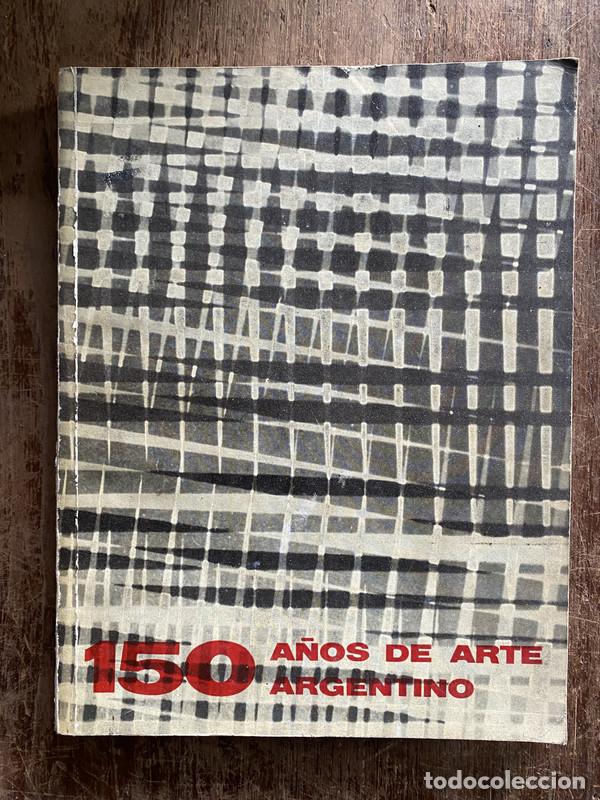 Libros de segunda mano: 150 A�os de Arte Argentino - -