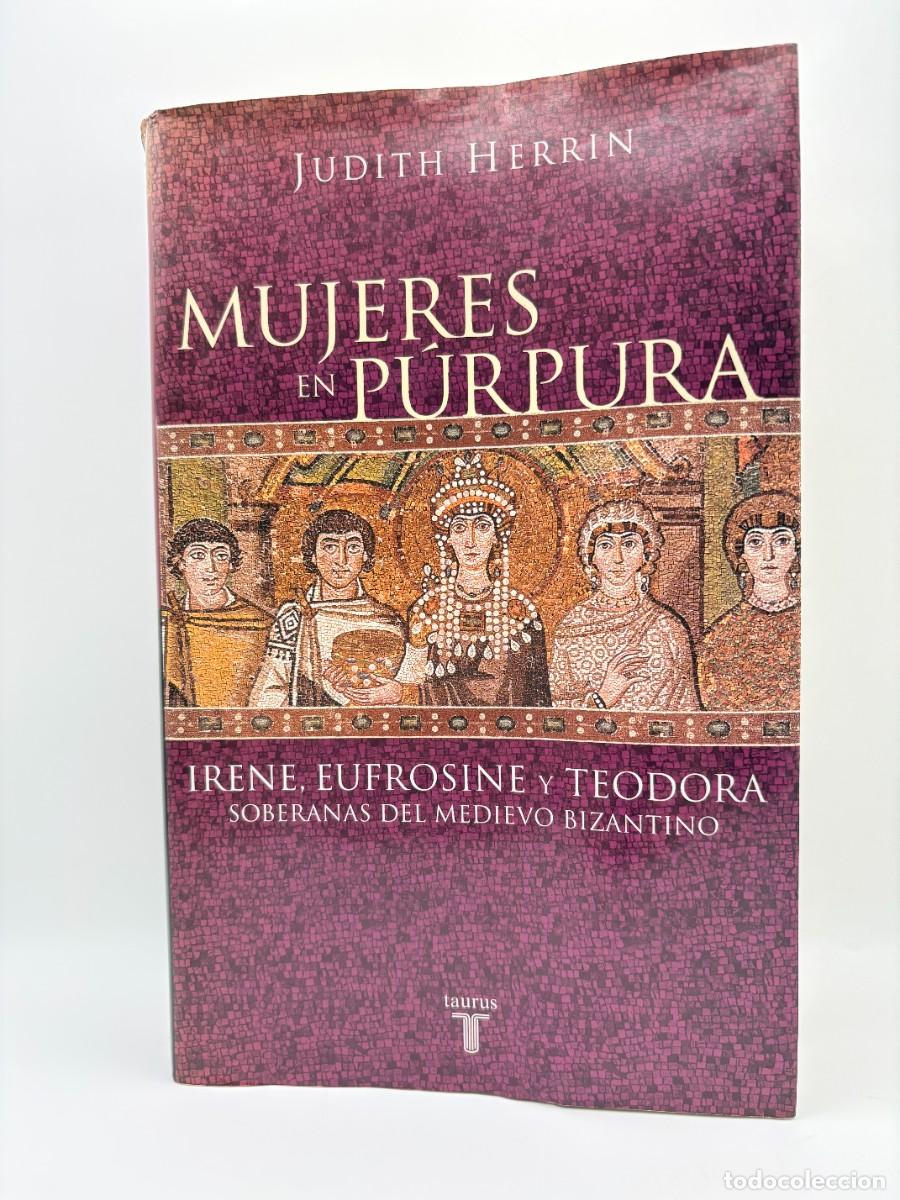 Libros de segunda mano: Mujeres de p&uacute;rpura, Judith Herrin - Editorial Taurus, 1&ordf; Edici&oacute;n 2002 - Historia de Bizancio