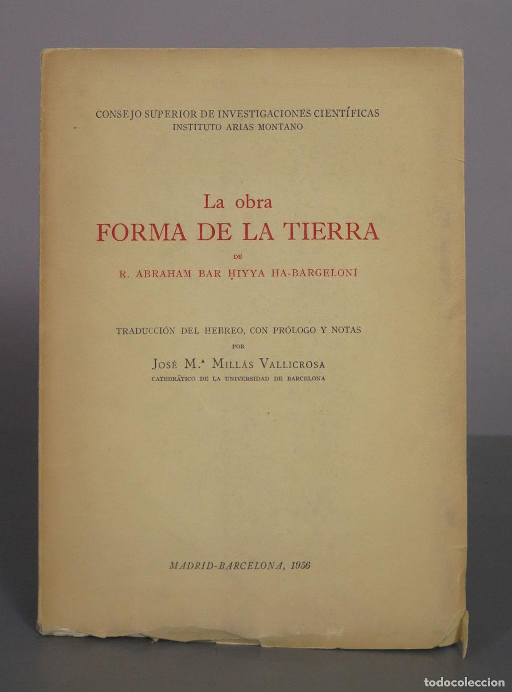 Libros de segunda mano: La obra Forma de la Tierra - R. Abraham Bar Hiyya Ha-Bargeloni - Jos&eacute; M.&ordf; Mill&aacute;s Vallicrosa - Instit