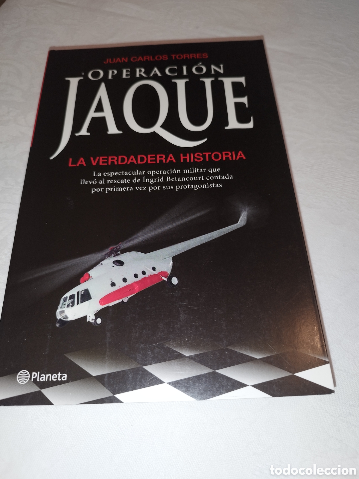 Libros de segunda mano: J.C. TORRES: OPERACION JAQUE. LA HISTORIA DEL RESCATE DE INGRID BETANCOURT. PLANETA 2009 PRIMERA ED,