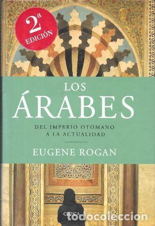 Livros em segunda m&atilde;o: LOS ARABES - DEL IMPERIO OTOMANO A LA ACTUALIDAD - ROGAN, EUGENE - A-AFyMA-419