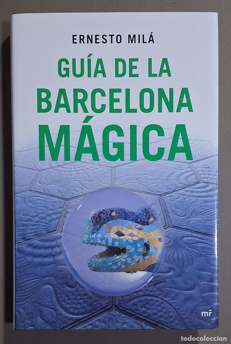 Libros de segunda mano: Gu&iacute;a de la Barcelona m&aacute;gica. Ernesto Mil&aacute;. MR 2008. 1&ordf; edici&oacute;n! Tapa dura. 24 cm. Excelente estado!