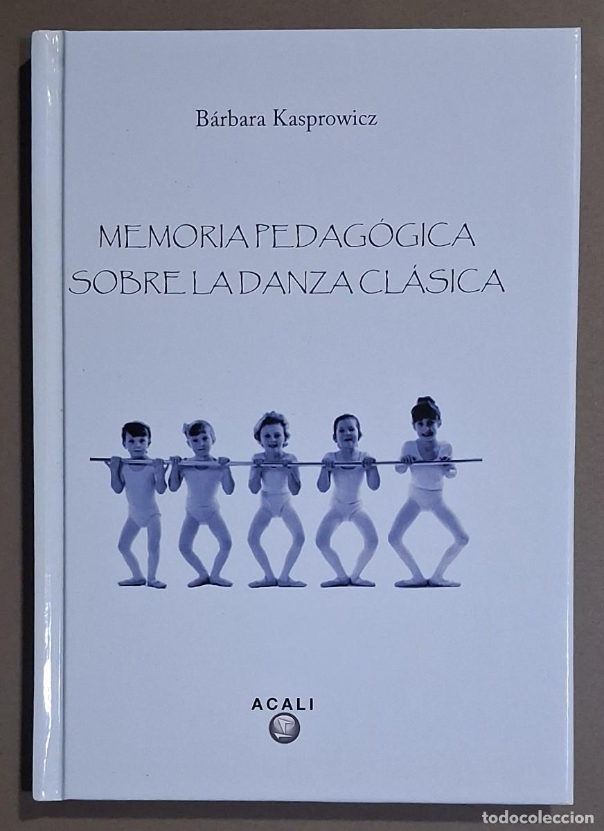Libros de segunda mano: Memoria pedag&oacute;gica sobre la danza cl&aacute;sica. B&aacute;rbara Kasprowicz. Acali 2010. Tapa dura. Ilustrado