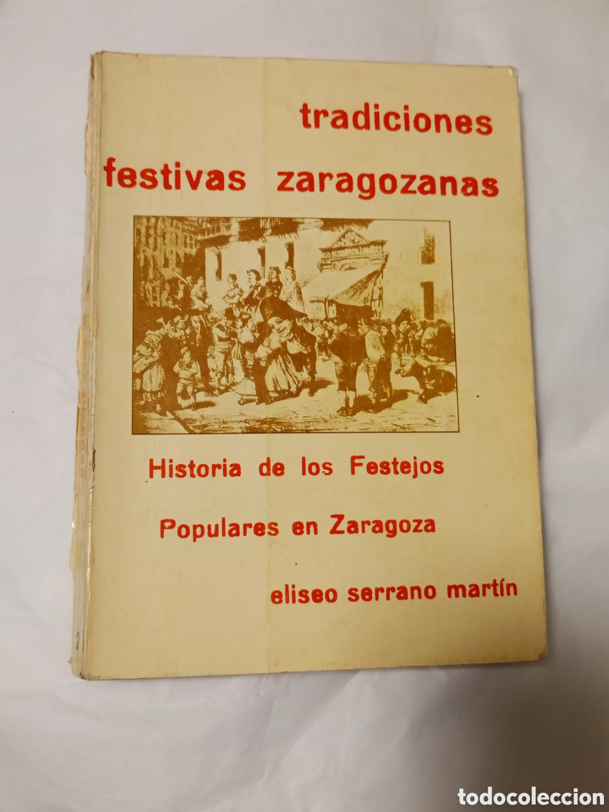 Gebrauchte B&uuml;cher: Tradiciones festivas zaragozanas, Historia de los festejos en Zaragoza, por Eliseo Serrano