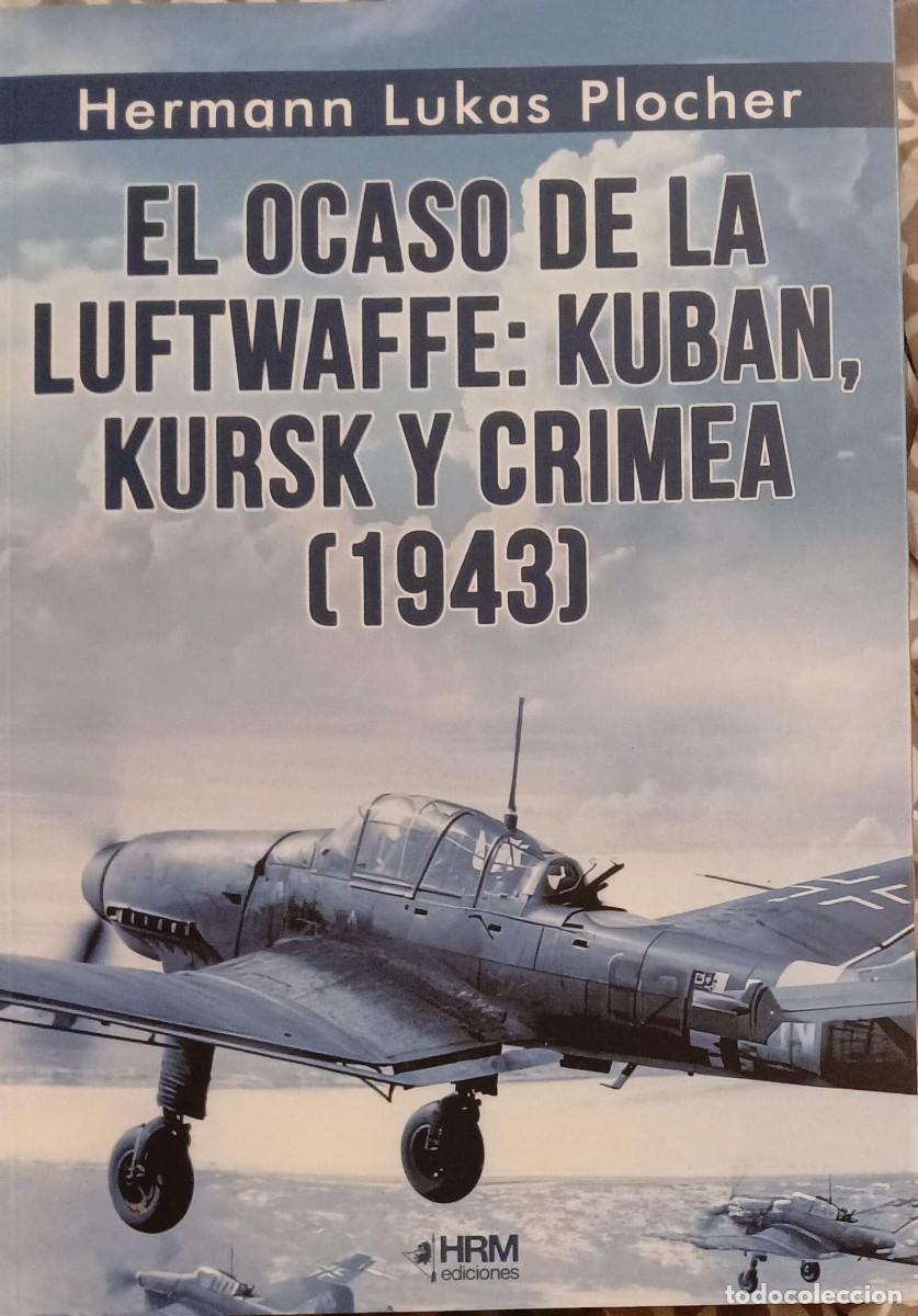 Libri di seconda mano: EL OCASO DE LA LUFTWAFFE: KUBAN, KURSK Y CRIMEA (1943) - Hermann Lukas Plocher
