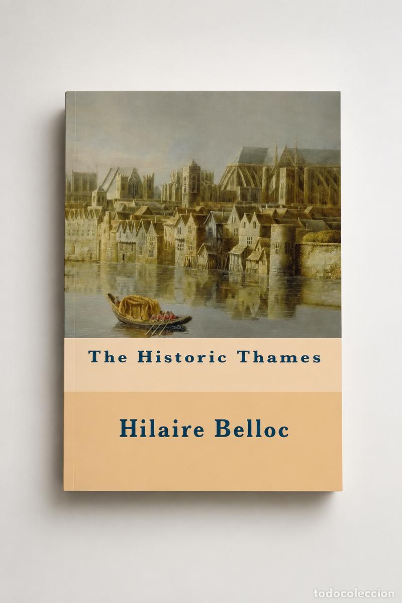 Livres d'occasion: Hilaire Belloc &ndash; The Historic Thames &ndash; CreateSpace, 2016 &ndash; LM
