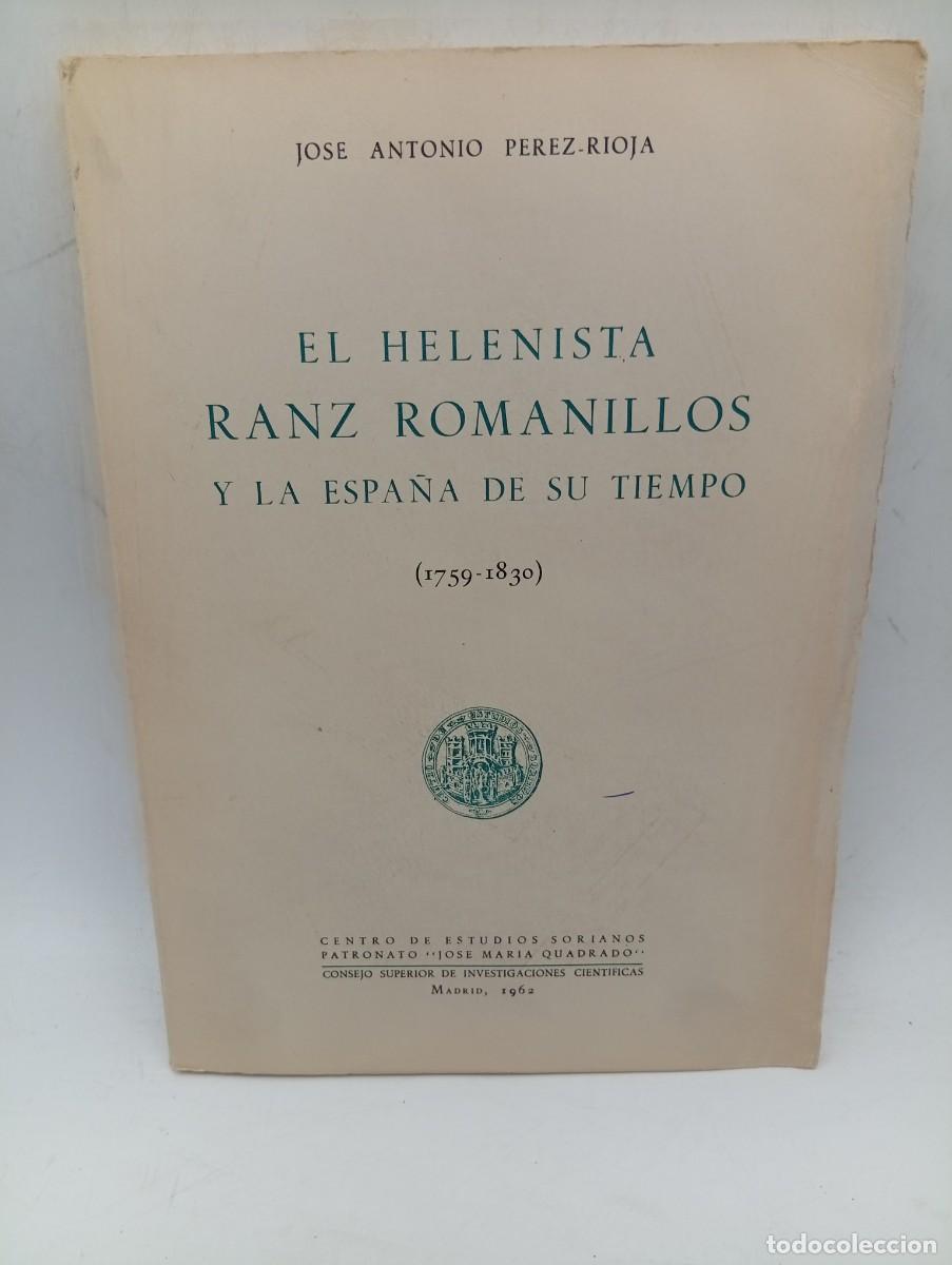 Libros de segunda mano: EL HELENISTA RANZ ROMANILLOS Y LA ESPA&Ntilde;A DE SU TIEMPO (1759-1830). JOSE A. PEREZ. 1962. PAGS : 301.
