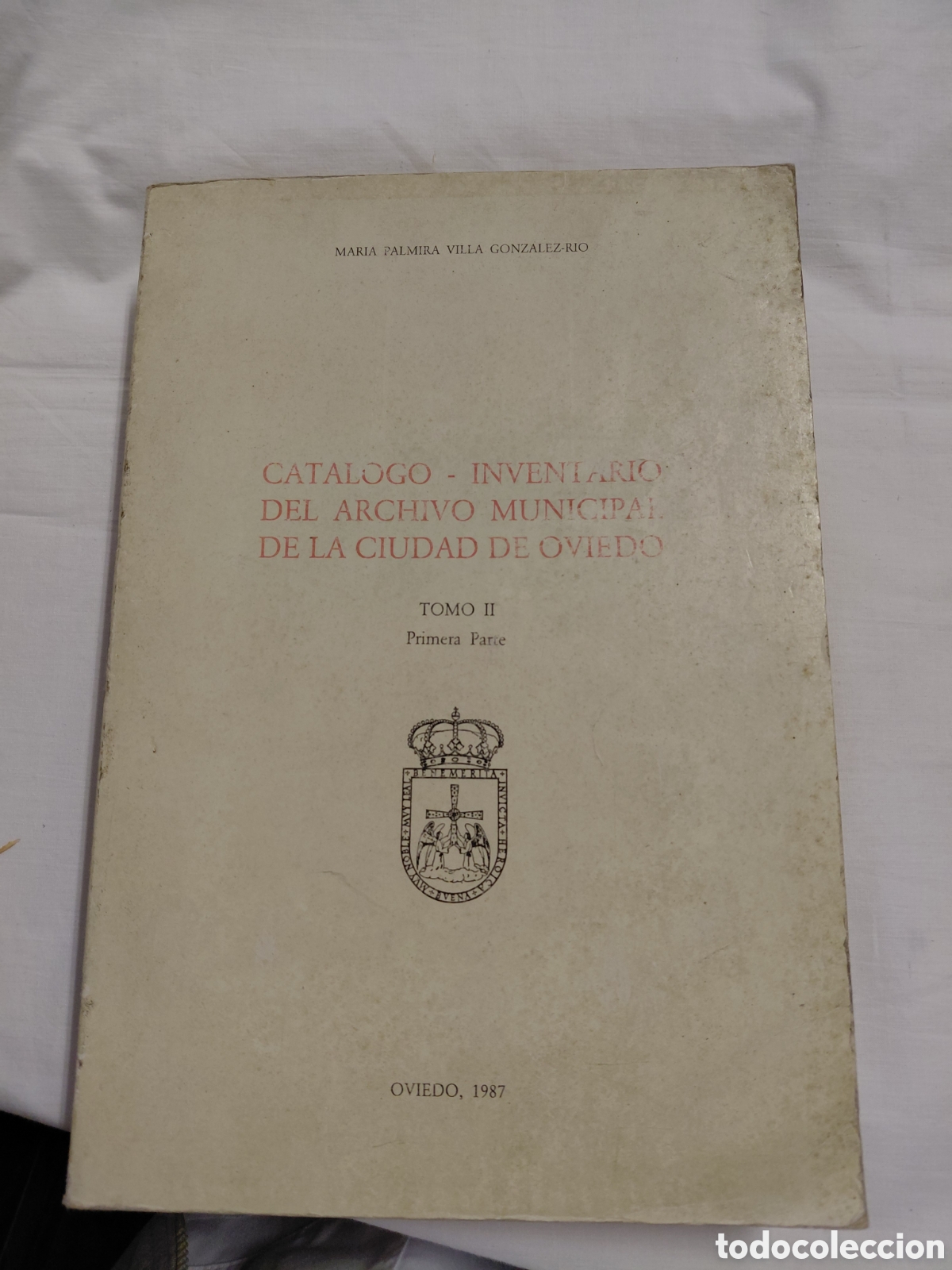 Libros de segunda mano: CATALOGO-INVENTARIO DEL ARCHIVO MUNICIPAL DE LA CIUDAD DE OVIEDO.TOMO II.PRIMERA PARTE.OVIEDO 1987