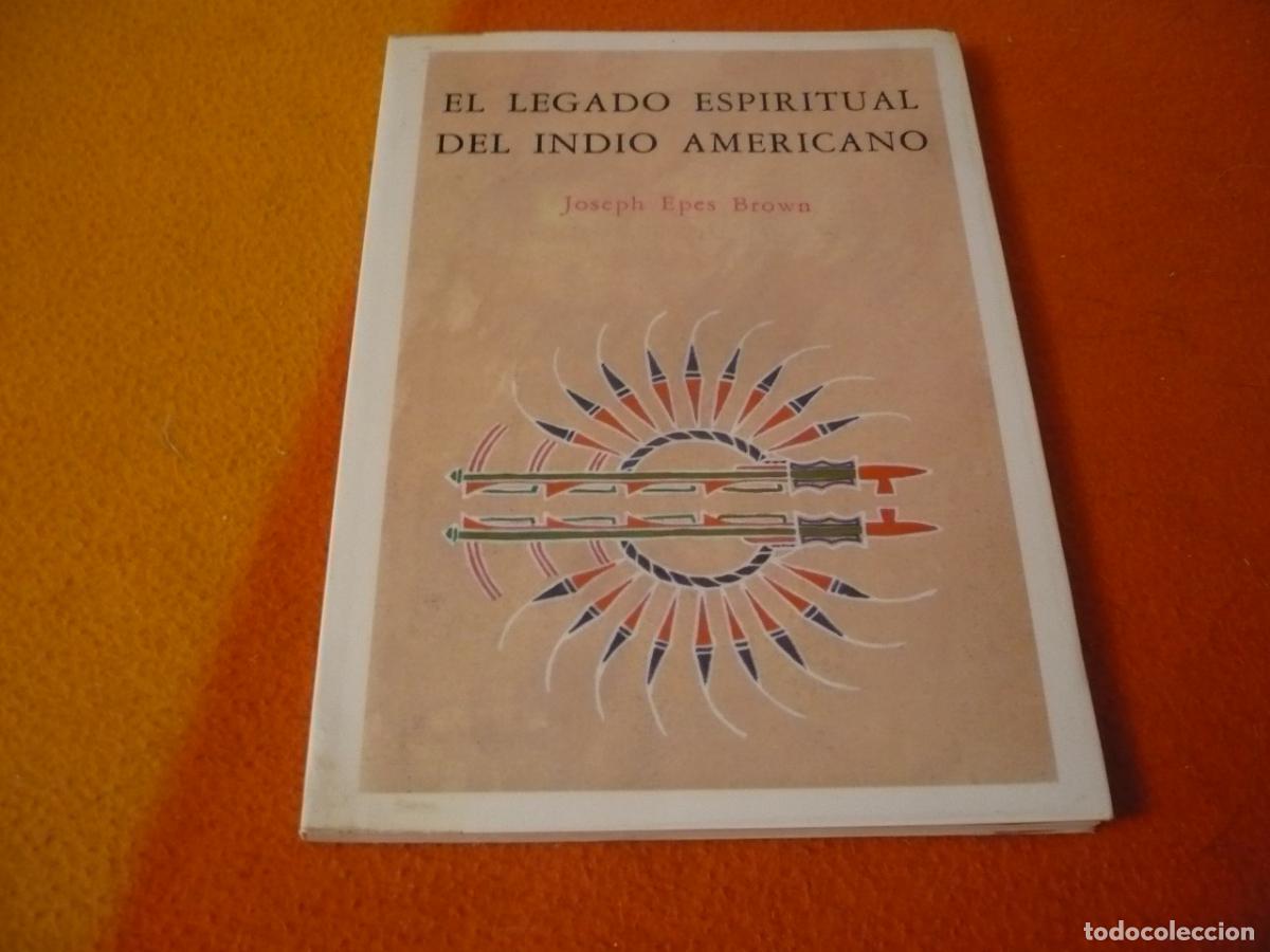 Libros de segunda mano: EL LEGADO ESPIRITUAL DEL INDIO AMERICANO ( JOSEPH EPES BROWN ) 1991 MITOLOGIA RELIGION