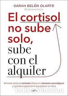 Libros de segunda mano: EL CORTISOL NO SUBE SOLO, SUBE CON EL ALQUILER Sarah Bel&eacute;n Olarte