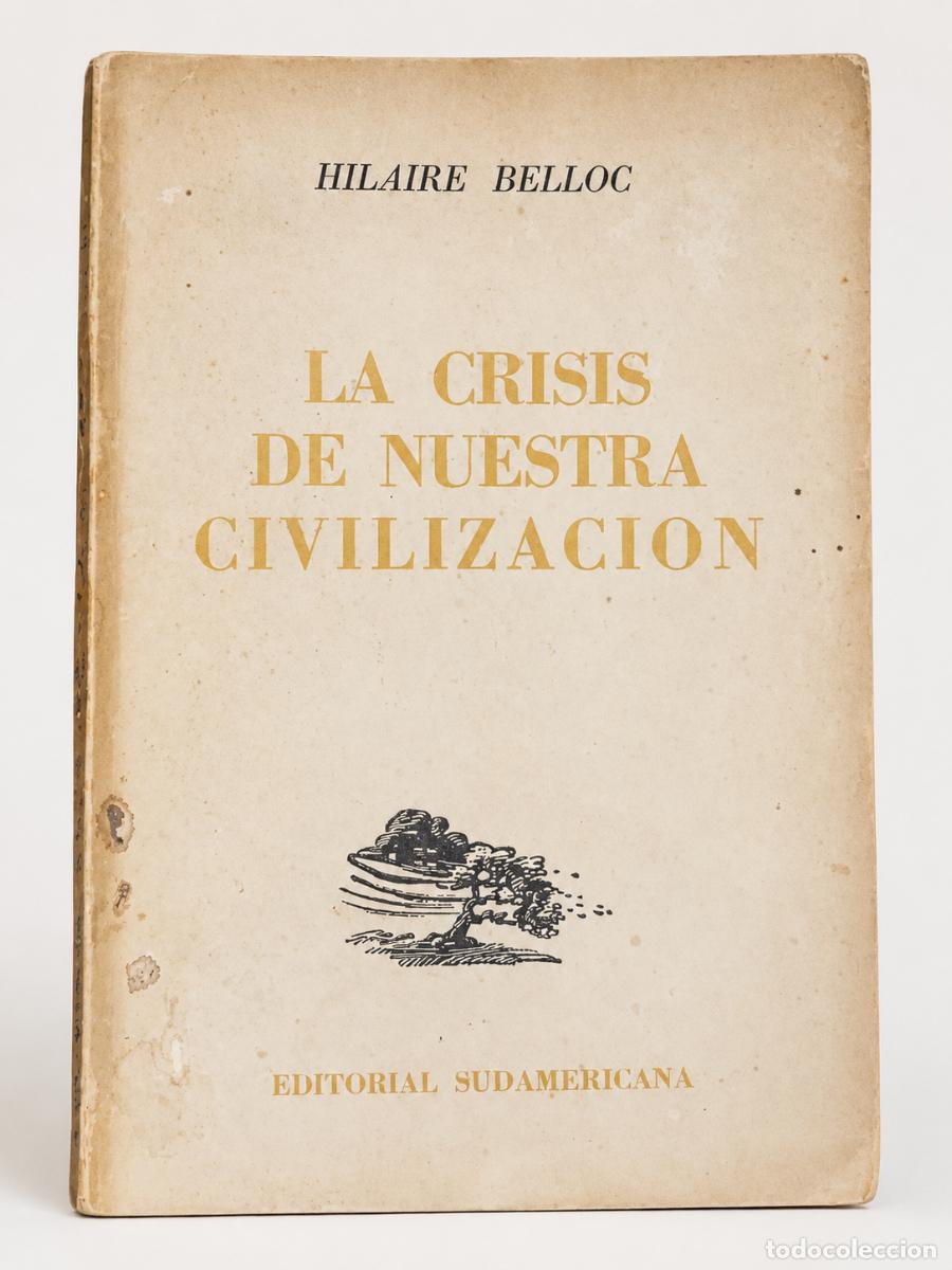 Libros de segunda mano: Hilaire Belloc &ndash; La crisis de nuestra civilizaci&oacute;n &ndash; Editorial Sudamericana &ndash; 1945