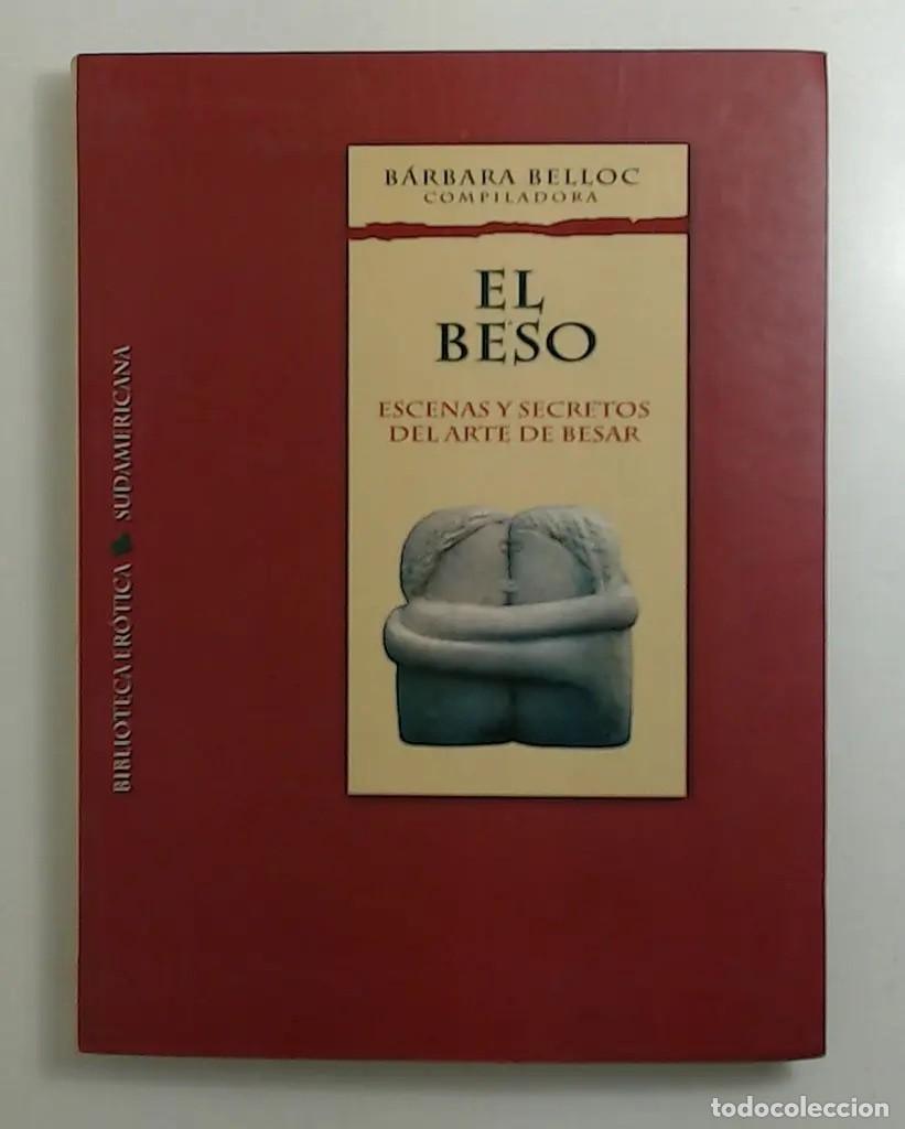 Libros de segunda mano: B&aacute;rbara Belloc &ndash; El beso. Escenas y secretos del arte de besar &ndash; Sudamericana &ndash; 2001 LM