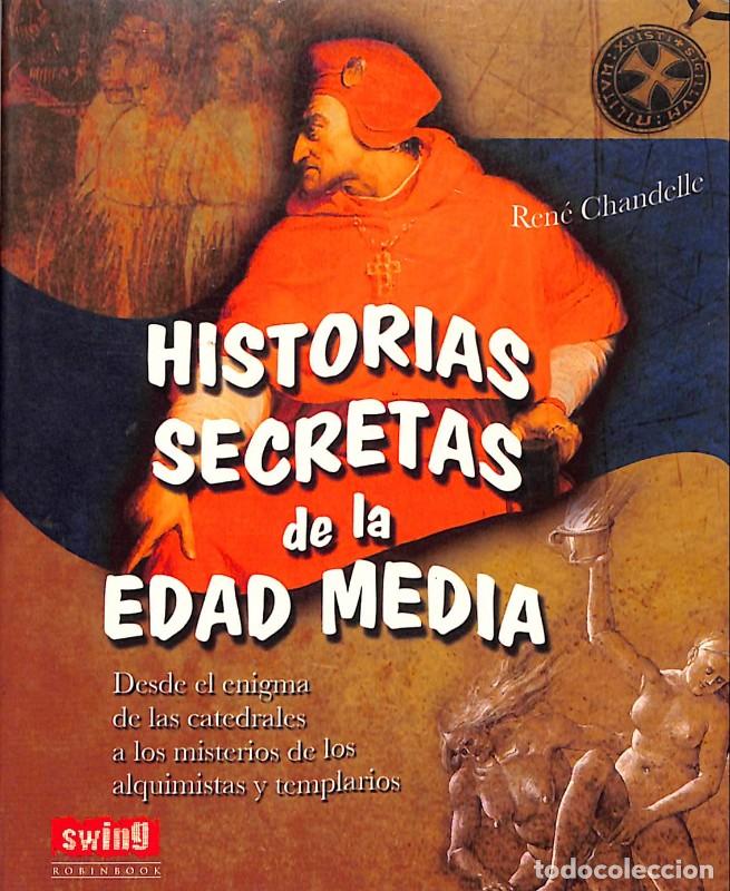 Libros de segunda mano: Historias Secretas de la Edad Media - Ren&eacute; Chandelle - Ediciones Robinbook - 2012, 1&ordf; ed - Barcelona
