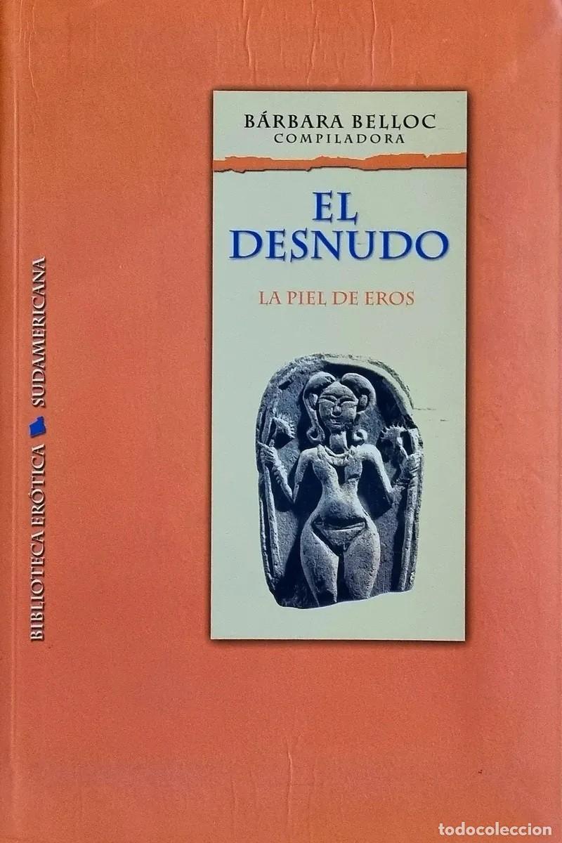 Libros de segunda mano: B&aacute;rbara Belloc &ndash; El desnudo. La piel de Eros &ndash; Sudamericana &ndash; 2001