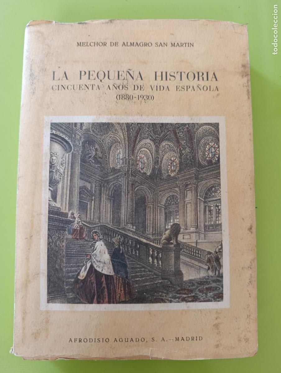 Libri di seconda mano: LA PEQUE&Ntilde;A HISTORIA CINCUENTA A&Ntilde;OS DE VIDA ESPA&Ntilde;OLA 1880-1930. MELCHOR DE ALMAGRO SAN MART&Iacute;N.